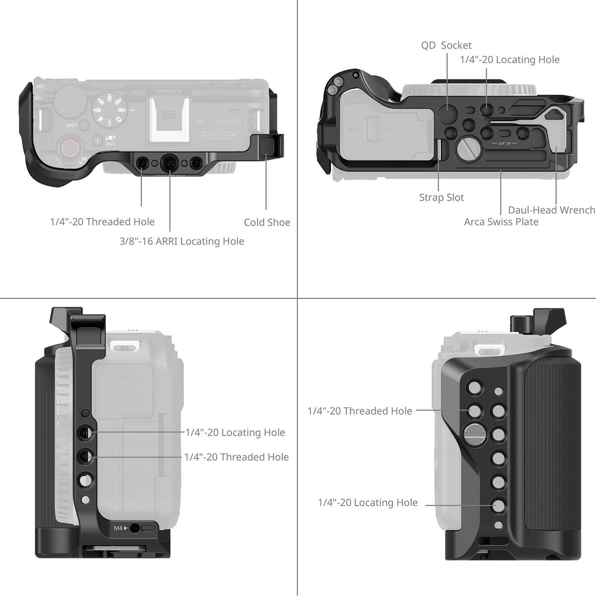 QD Socket 1/4"-20  
20 Locating Hole  
10 NC a CooH 9  
T 101 1 1 suT ACNC 100 N  
UPn 1/4"-20 Threaded Hole  
Cold Shoe  
Strap Slot  
Daul-Head Wrench  
Arca Swiss Plate  
3/8"-16 ARRI Locating Hole  
1/4"-20 Threaded Hole  
1/4"-20 Locating Hole  
1/4"-20 Threaded Hole  
1/4"-20 Locating Hole  
M4