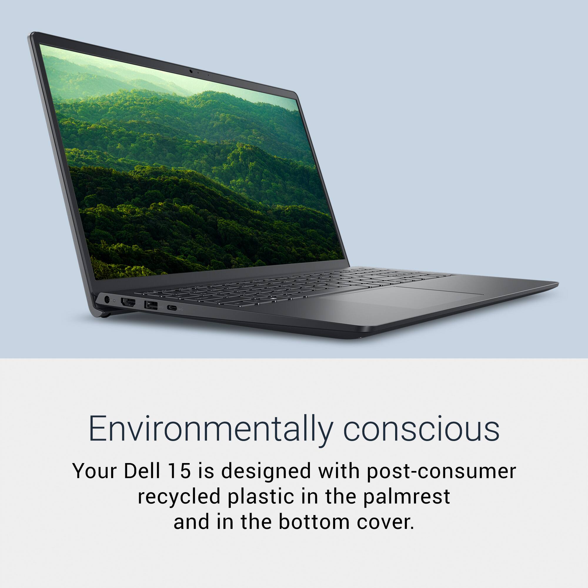 Environmentally conscious  
Your Dell 15 is designed with post-consumer recycled plastic in the palmrest and in the bottom cover.