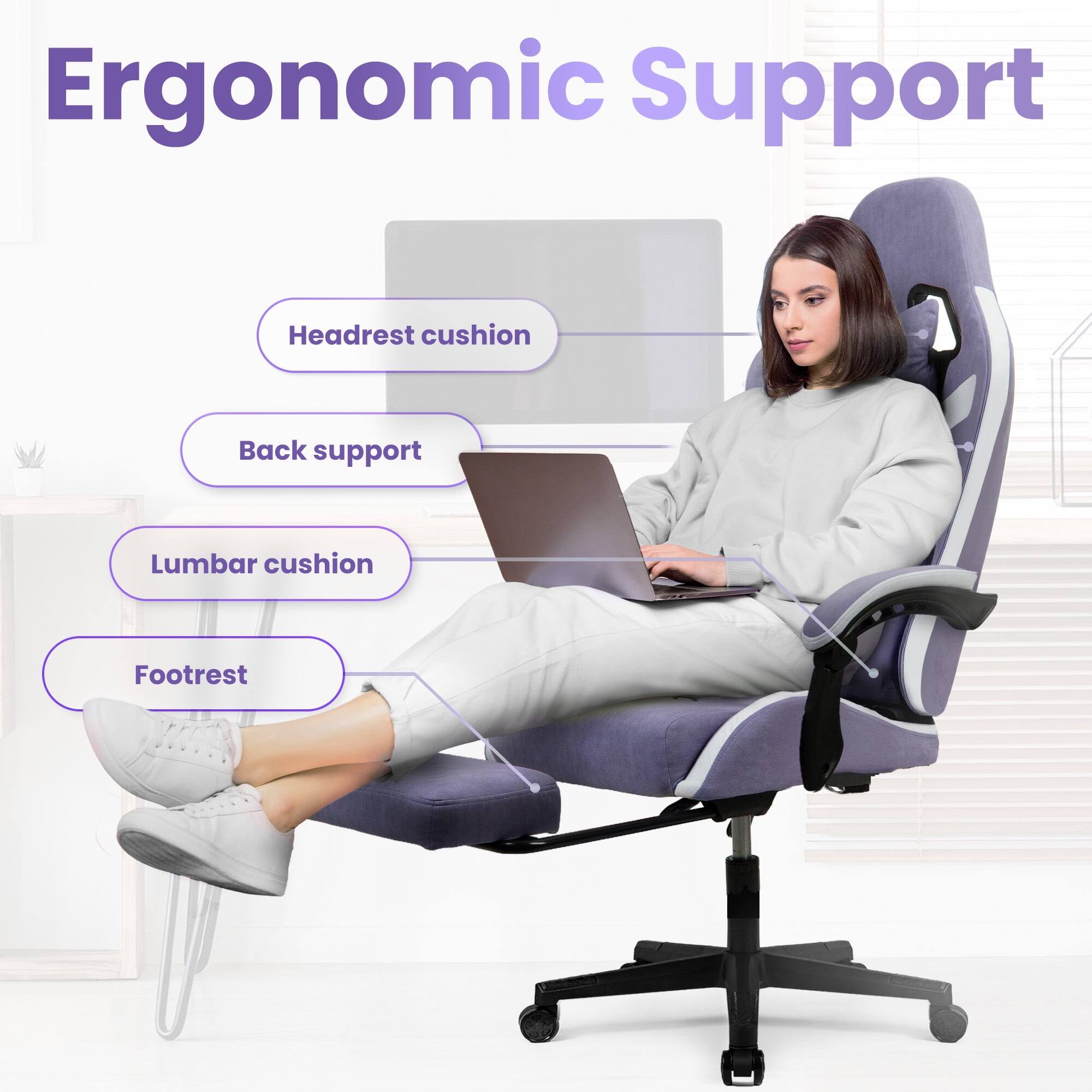 Ergonomic Support  
- Headrest cushion  
- Back support  
- Lumbar cushion  
- Footrest