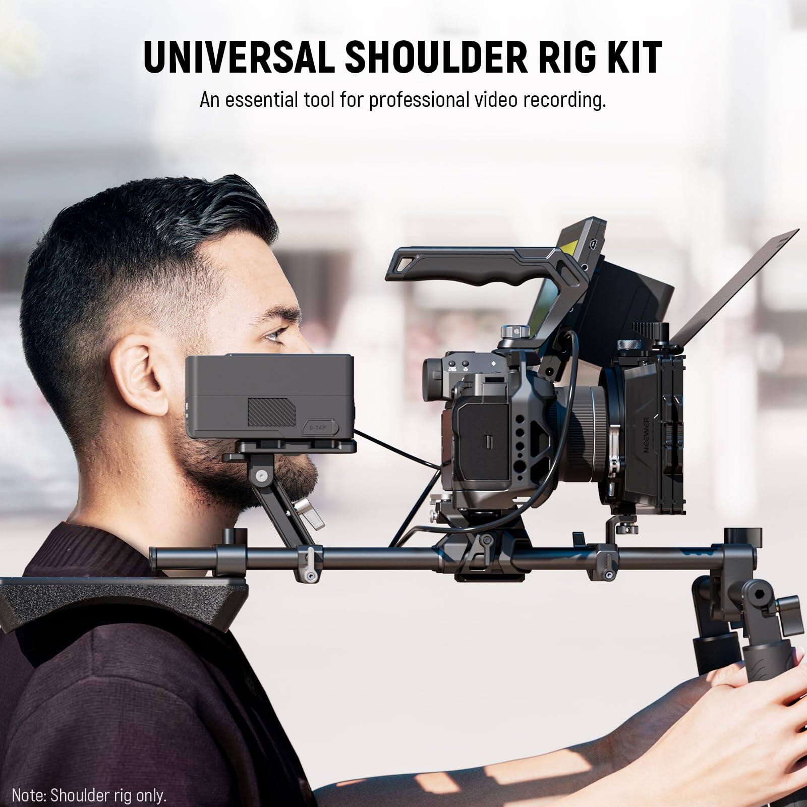 UNIVERSAL SHOULDER RIG KIT  
An essential tool for professional video recording.  

Note: Shoulder rig only.