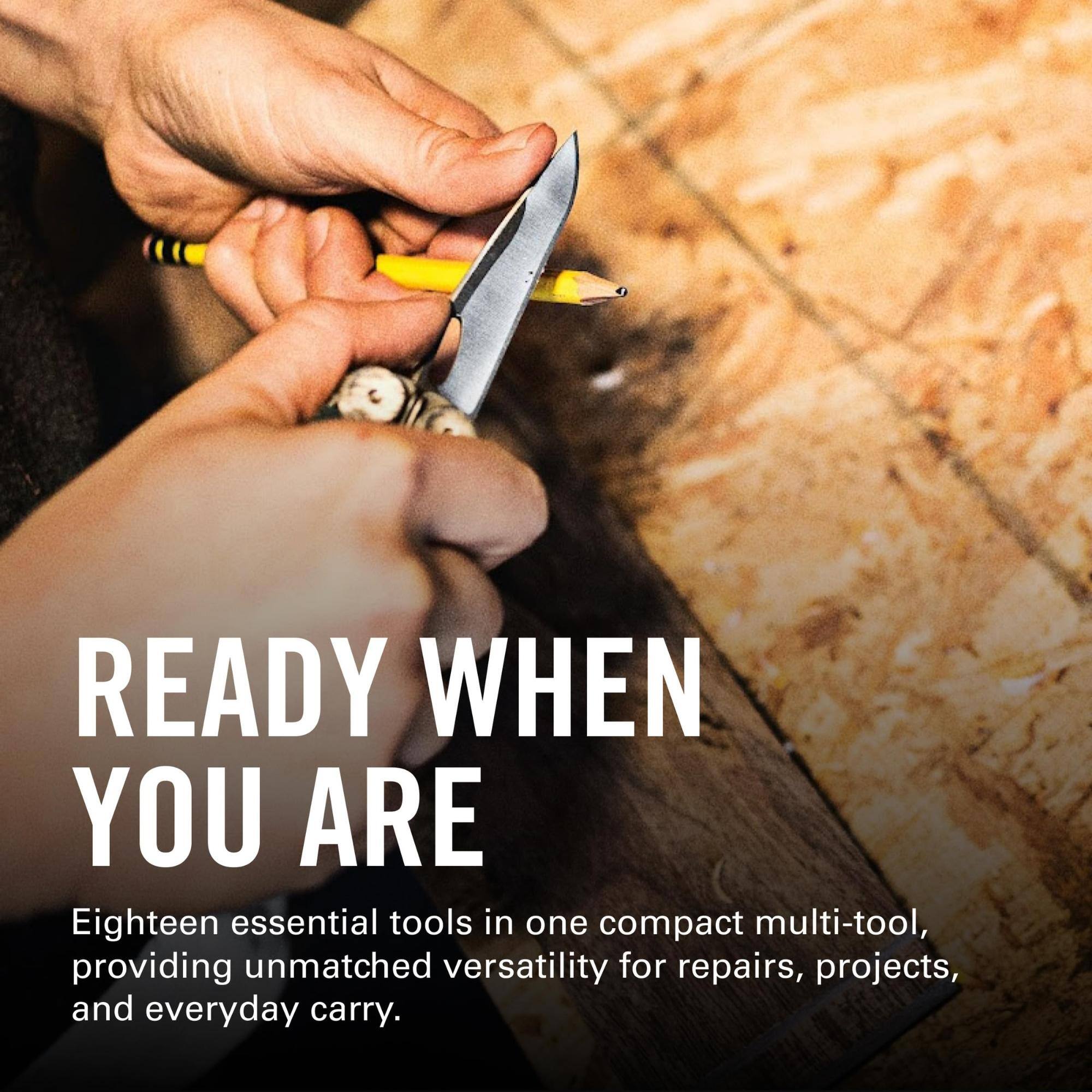 READY WHEN YOU ARE

Eighteen essential tools in one compact multi-tool, providing unmatched versatility for repairs, projects, and everyday carry.