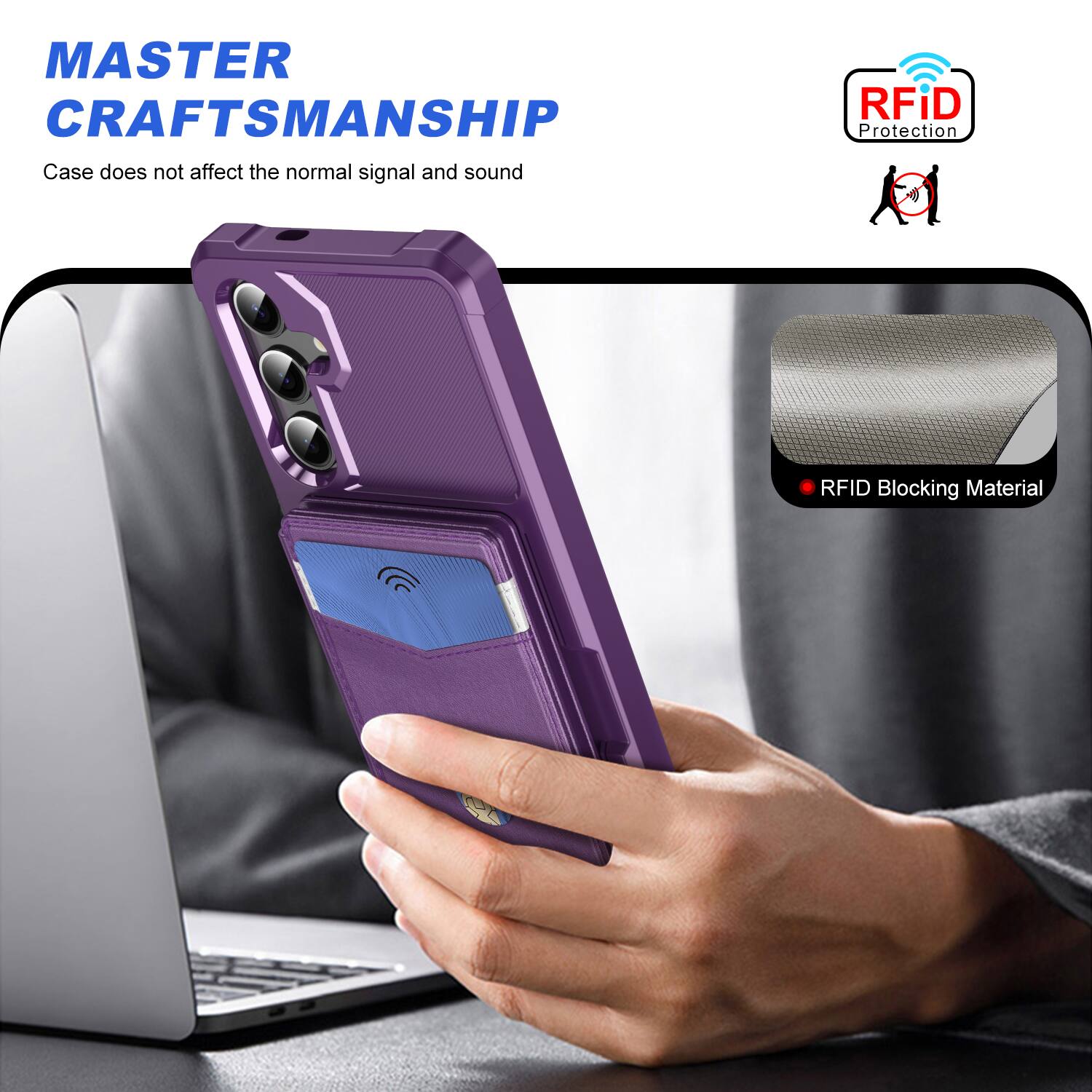 MASTER CRAFTSMANSHIP  
Case does not affect the normal signal and sound  

RFID Protection  
RFID Blocking Material