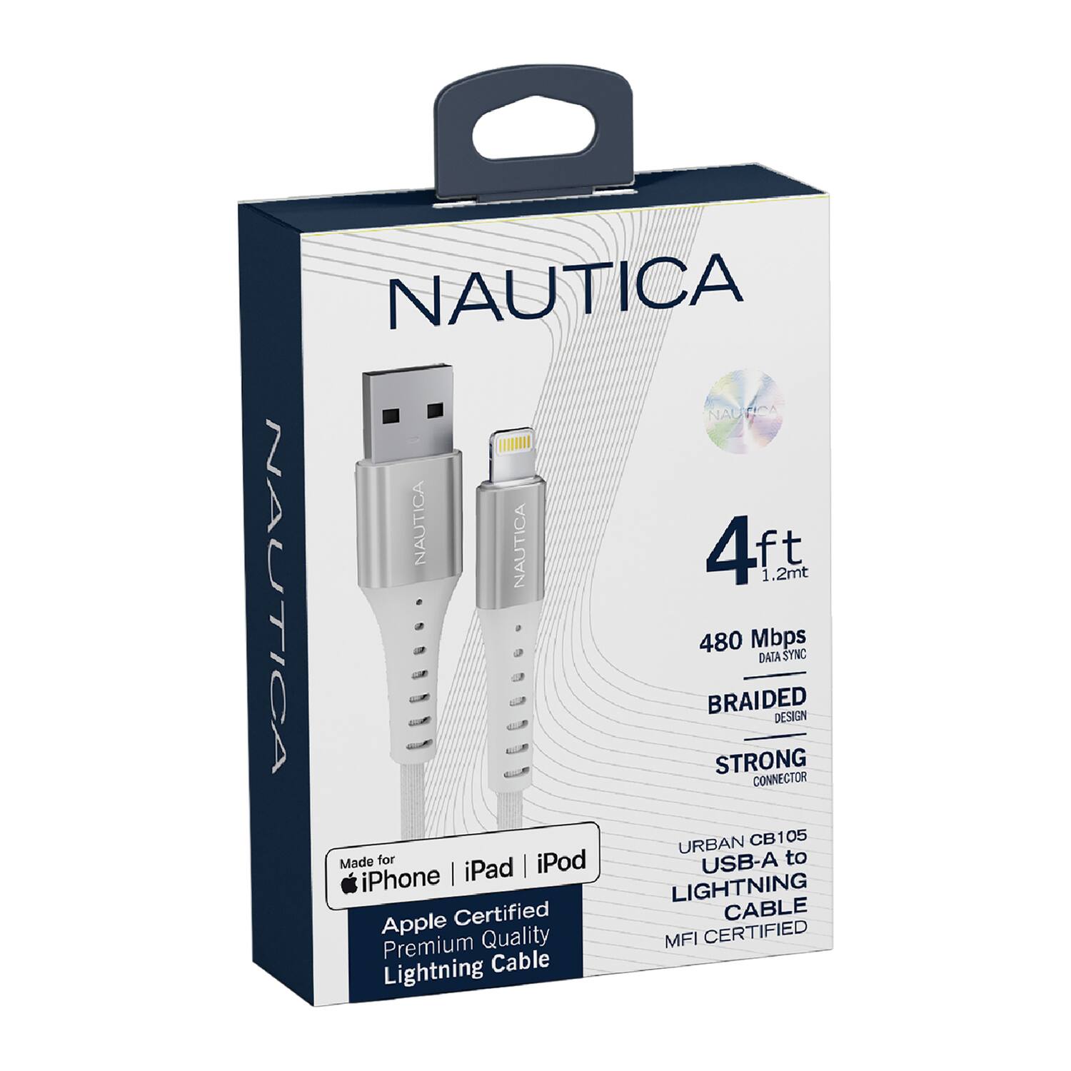 NAUTICA NAUTICA NAUTICA NAUTICA  
4ft (1.2m)  
NAUTICA - 480 Mbps DATA SYNC CONNECTOR  
BRAIDED DESIGN  
STRONG CONNECTOR  
URBAN CB105  
USB-A to LIGHTNING CABLE  
Made for iPod, iPhone, iPad  
Apple Certified Premium Quality Lightning Cable  
MFI CERTIFIED