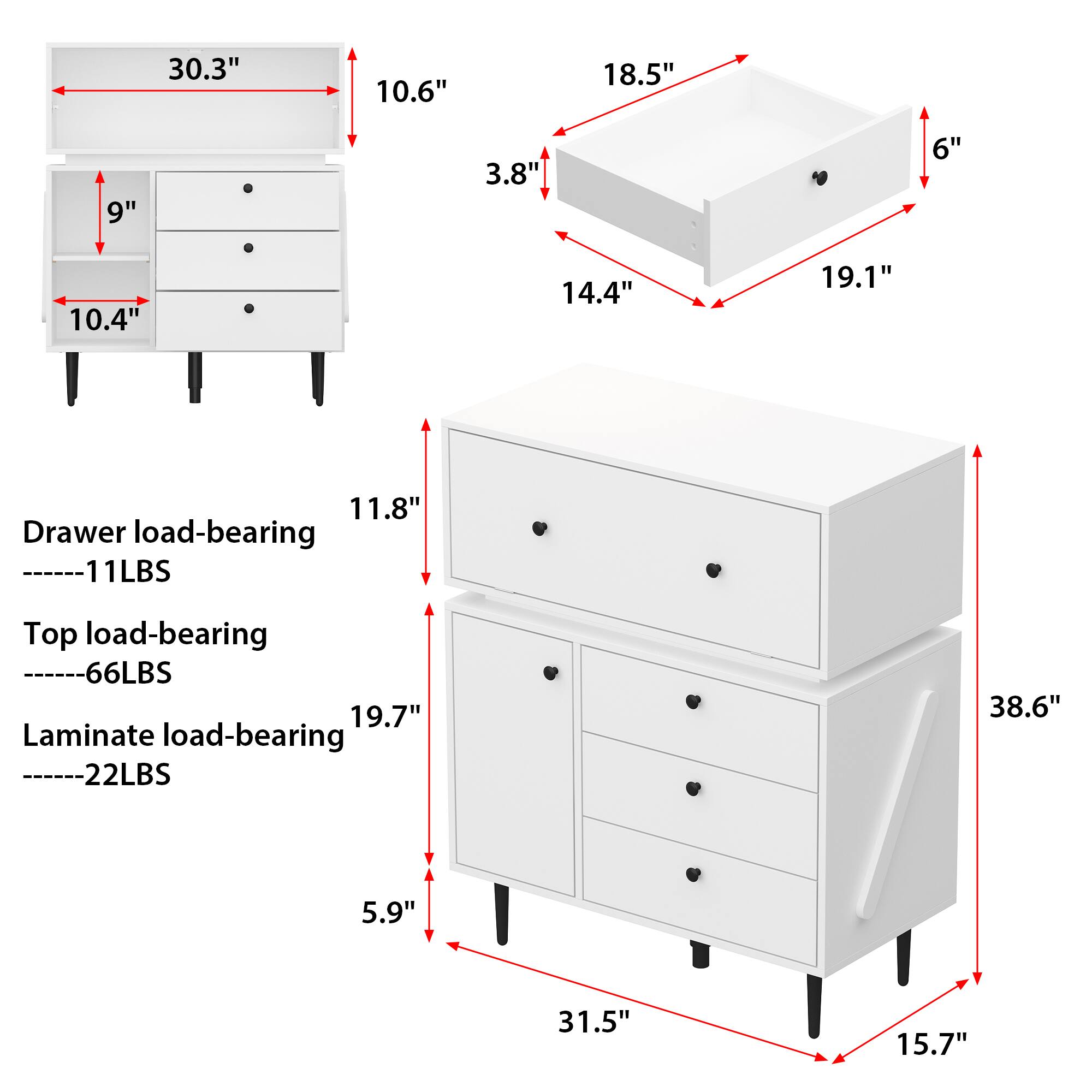 30.3" 10.6" 18.5" 9" 3.8" 6" 10.4" 14.4" 19.1" 11.8" Drawer load-bearing 11LBS Top load-bearing 66LBS 19.7" Laminate load-bearing 22LBS 38.6" 5.9" 31.5" 15.7"