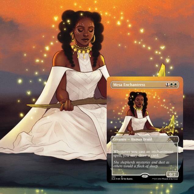 Mesa Enchantress  
1 Creature — Human Druid  
Whenever you cast an enchantment spell, you may draw a card.  
She shepherds mysteries and dust as others would a flock of sheep.  
202 SLD E EN EN BARTEL C 2021  
0/2