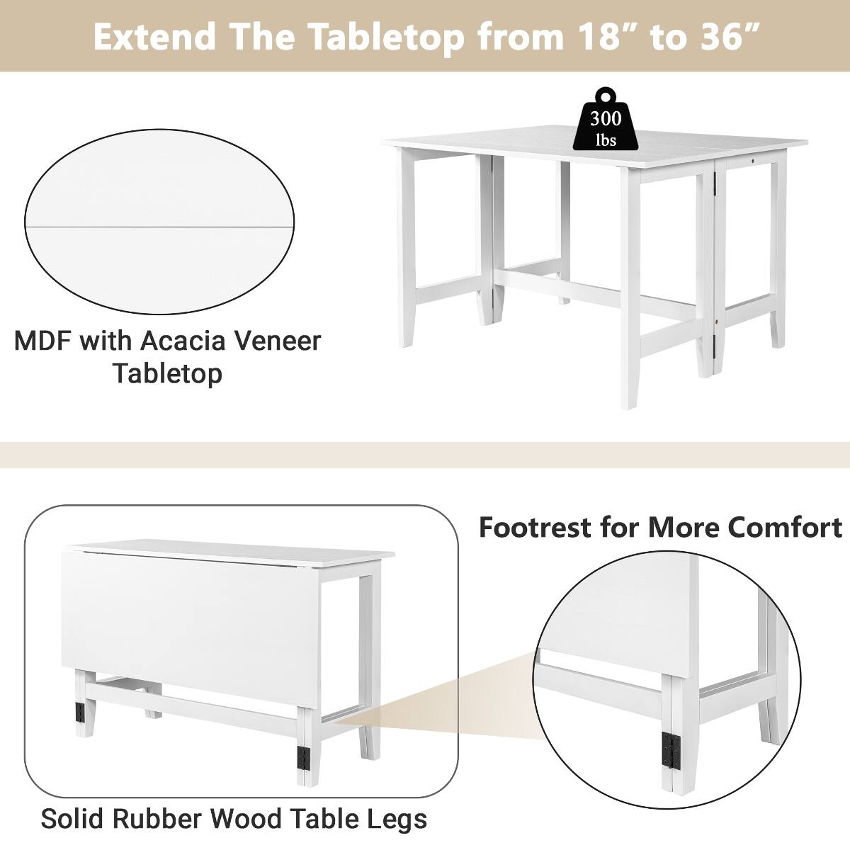 Extend The Tabletop from 18" to 36"

300 lbs

MDF with Acacia Veneer Tabletop

Footrest for More Comfort

Solid Rubber Wood Table Legs