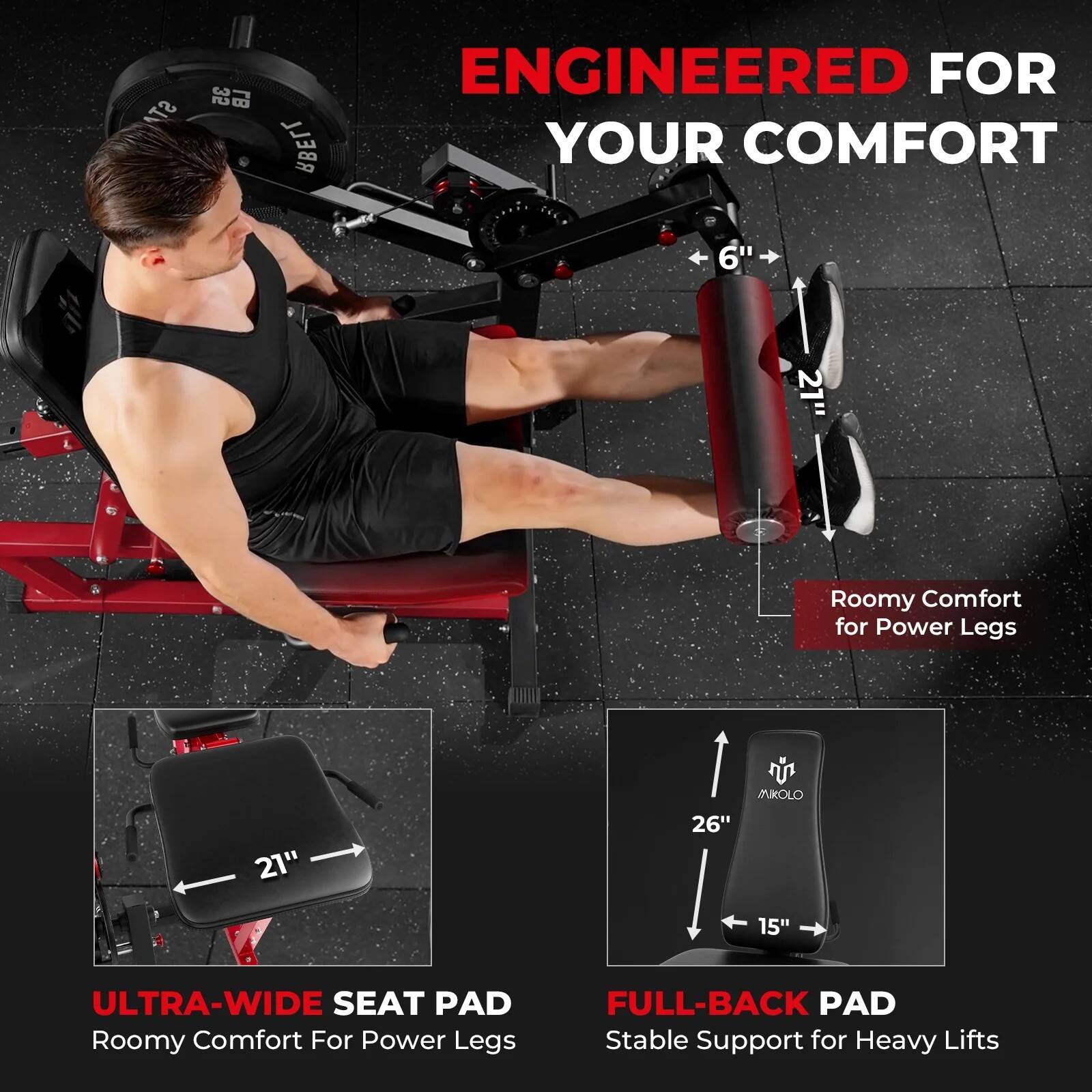STA 35 LB ENGINEERED FOR YOUR COMFORT  
6" Roomy Comfort for Power Legs  
21" ULTRA-WIDE SEAT PAD  
26" FULL-BACK PAD  
15" Stable Support for Heavy Lifts