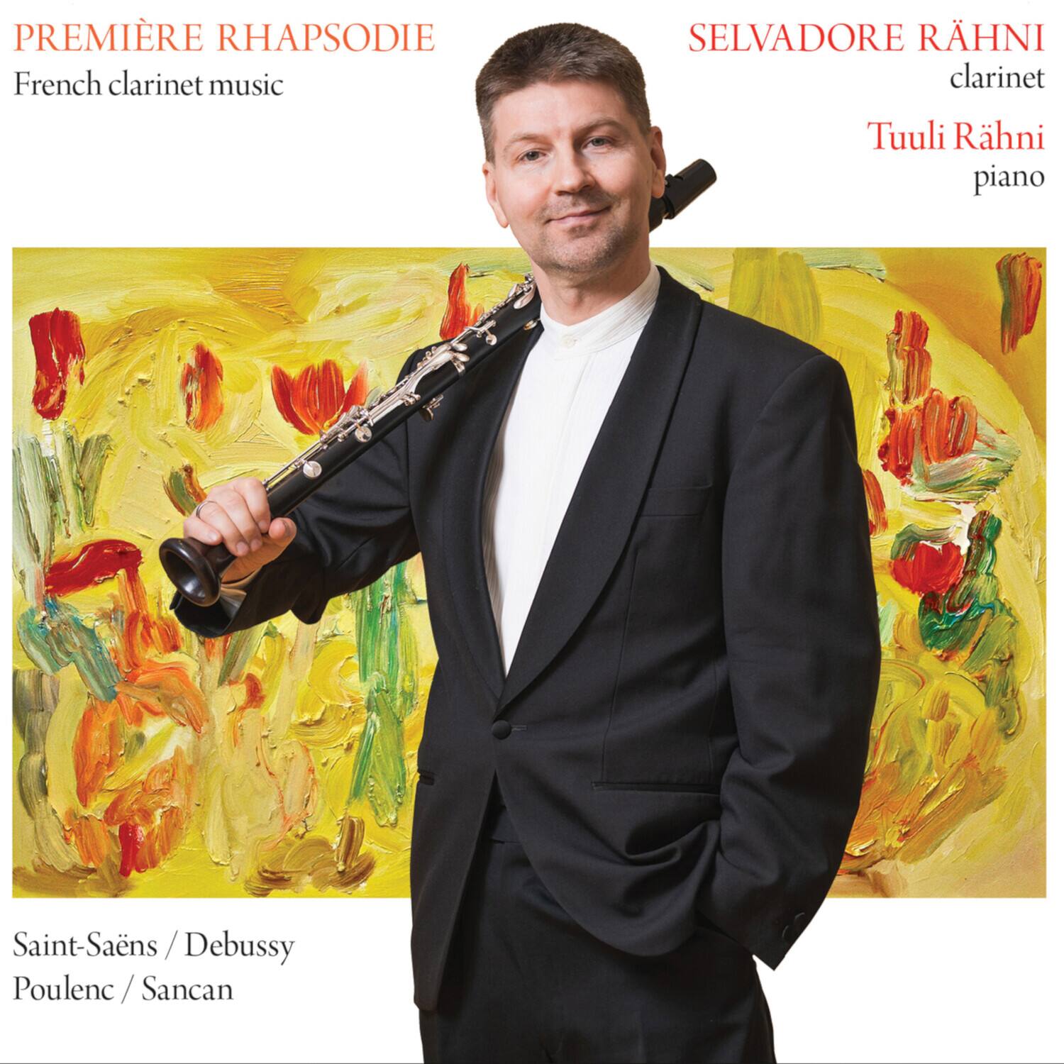 PREMIÈRE RHAPSODIE  
French clarinet music  

SELVADORE RÄHNI  
clarinet  

Tuuli Rähi  
piano  

Saint-Saëns / Debussy  
Poulenc / Sancan