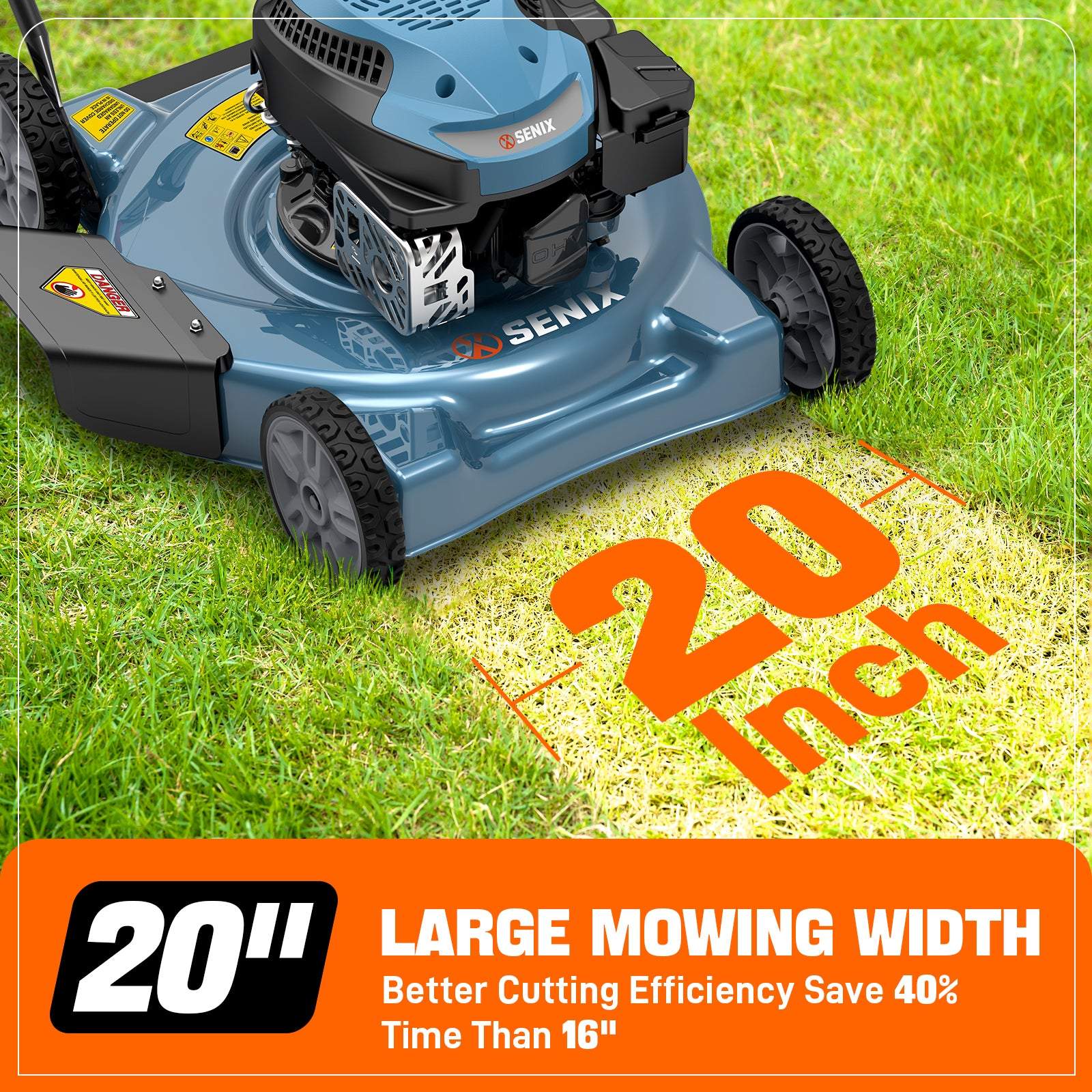 - SENIX DANGER
- SENIX SD
- 20 Inch LARGE MOWING WIDTH
- Better Cutting Efficiency
- Save 40% Time Than 16"