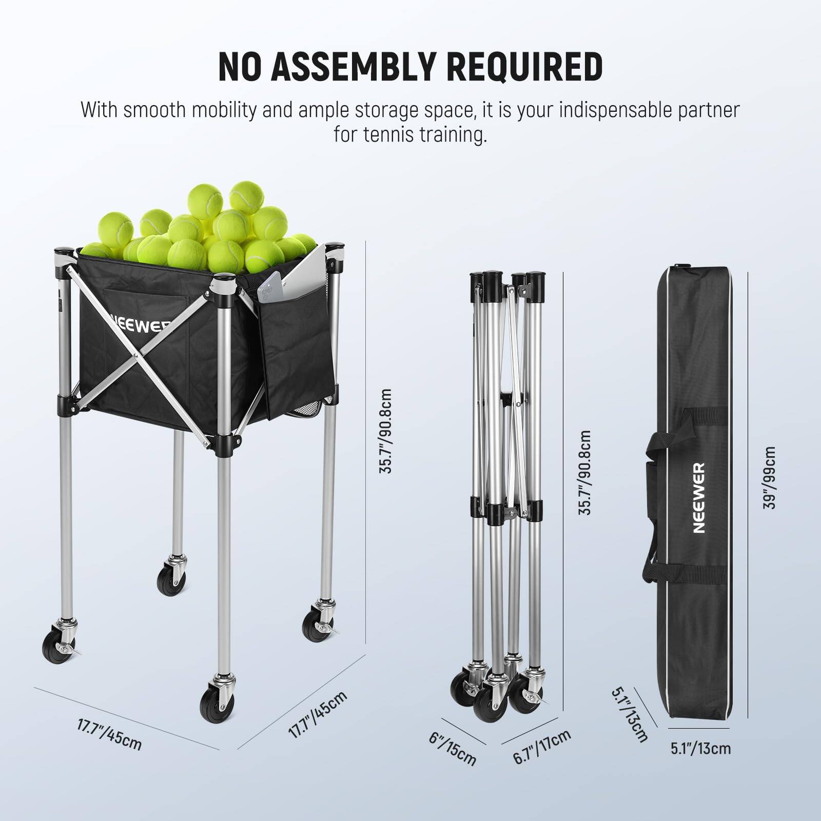 NO ASSEMBLY REQUIRED

With smooth mobility and ample storage space, it is your indispensable partner for tennis training.

EEWE  
35.7"/90.8cm  
17.7"/45cm  
6"/15cm  
5.1"/13cm

NEEWER  
39"/99cm  
17.7"/45cm  
6.7"/17cm  
5.1"/13cm