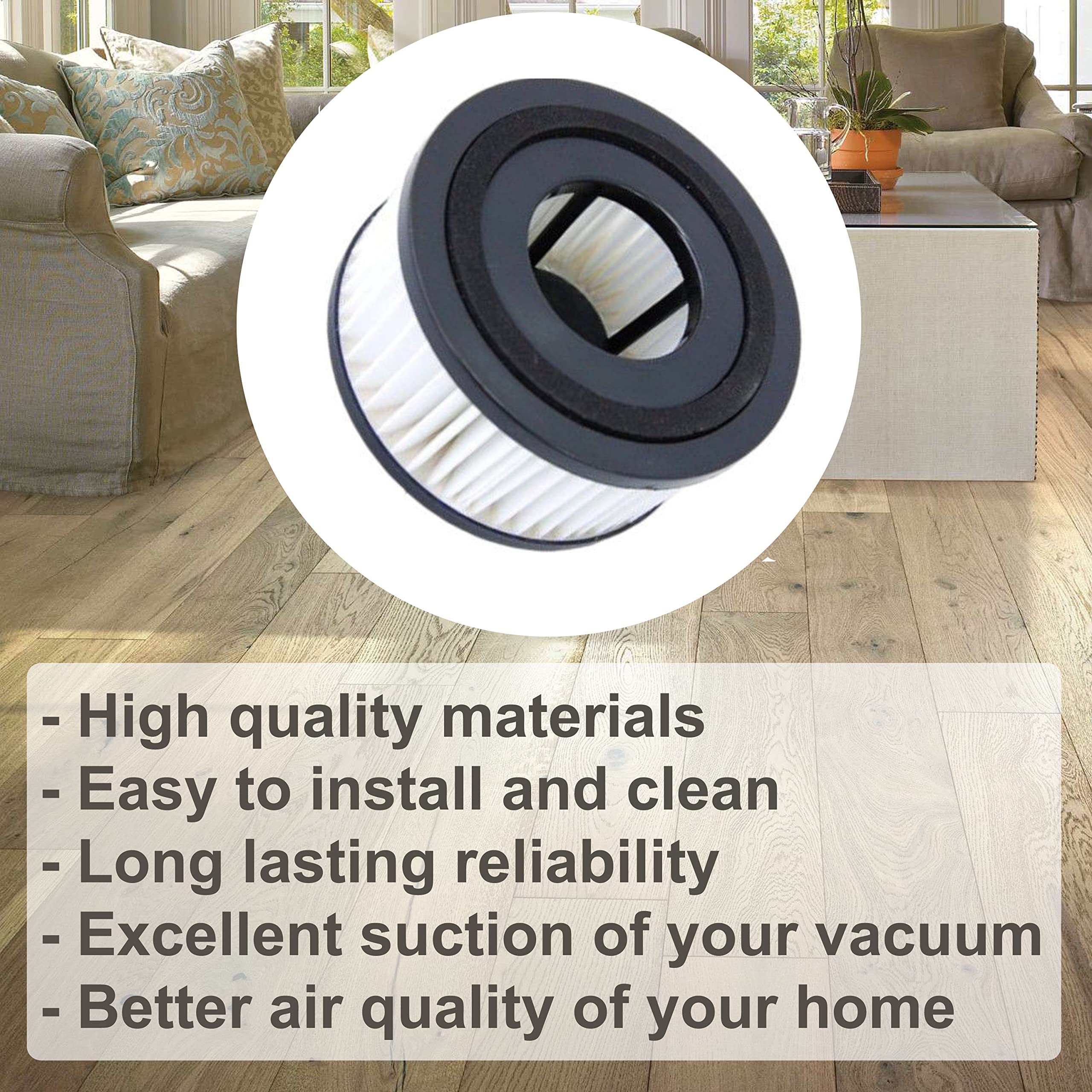 - High quality materials
- Easy to install and clean
- Long lasting reliability
- Excellent suction of your vacuum
- Better air quality of your home