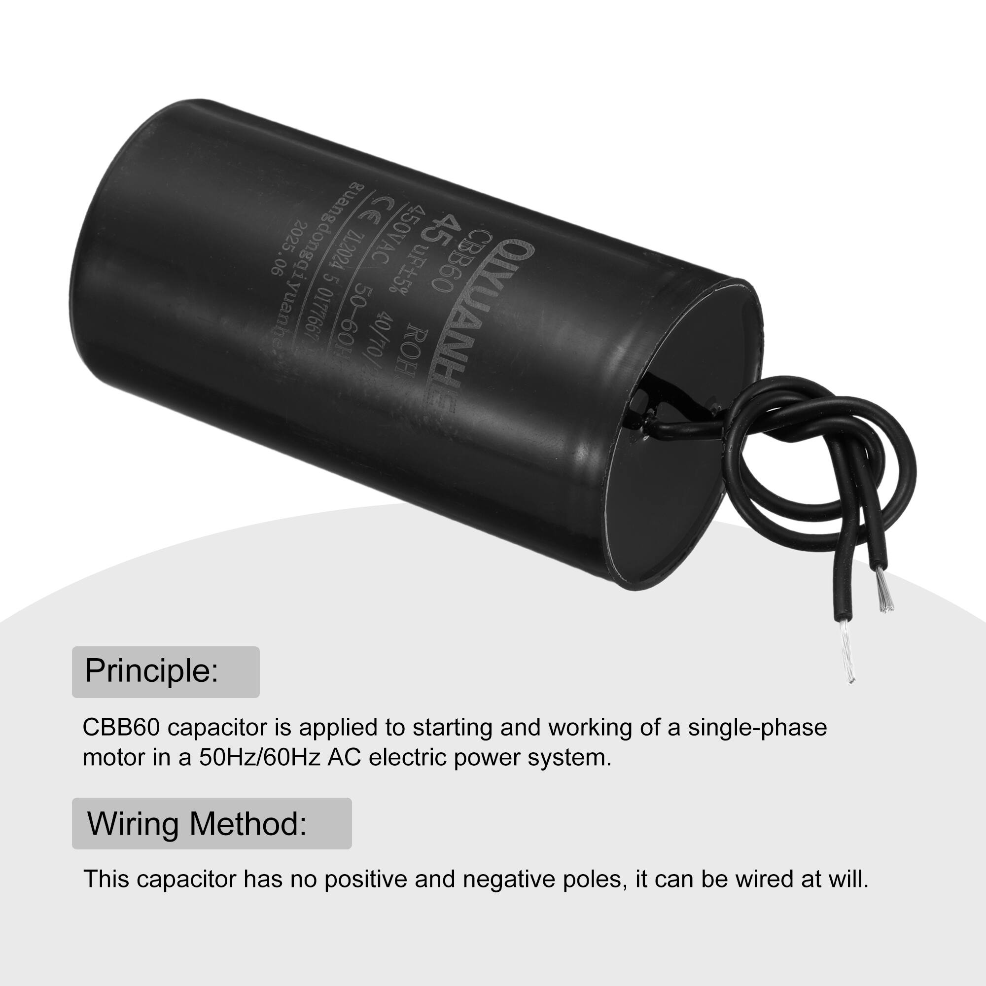 3 45 Guangdong Qiyuanher  
90 2025 ZL2024 450VAC CBB60 5 uF 5% 0177667 50-60Hz 40/70/ ROH QIYUANH

Principle:  
CBB60 capacitor is applied to starting and working of a single-phase motor in a 50Hz/60Hz AC electric power system.

Wiring Method:  
This capacitor has no positive and negative poles, it can be wired at will.