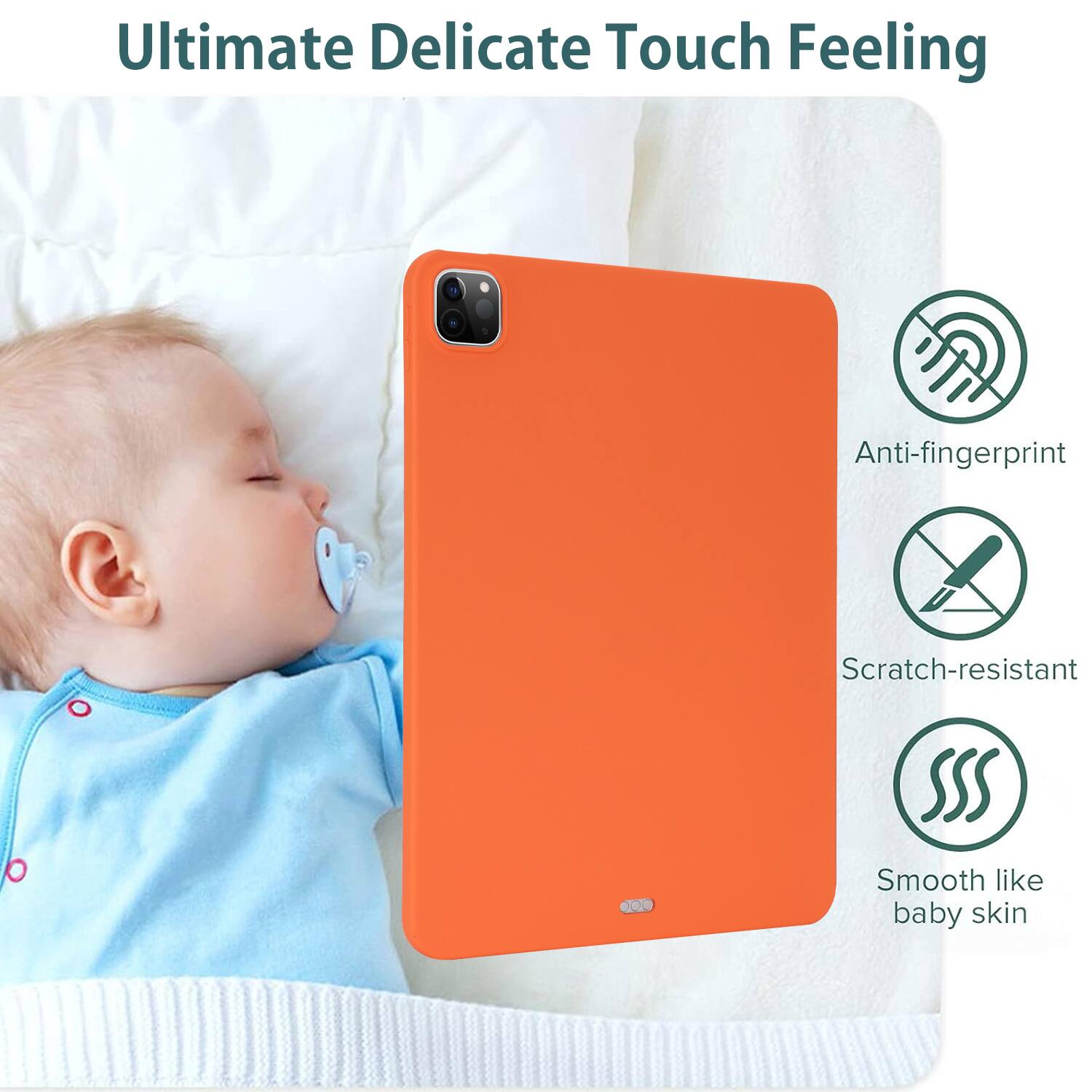 Ultimate Delicate Touch Feeling

- Anti-fingerprint
- Scratch-resistant
- Smooth like baby skin