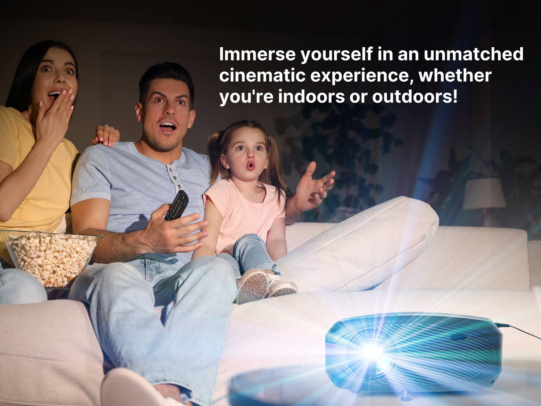 Immerse yourself in an unmatched cinematic experience, whether you're indoors or outdoors!