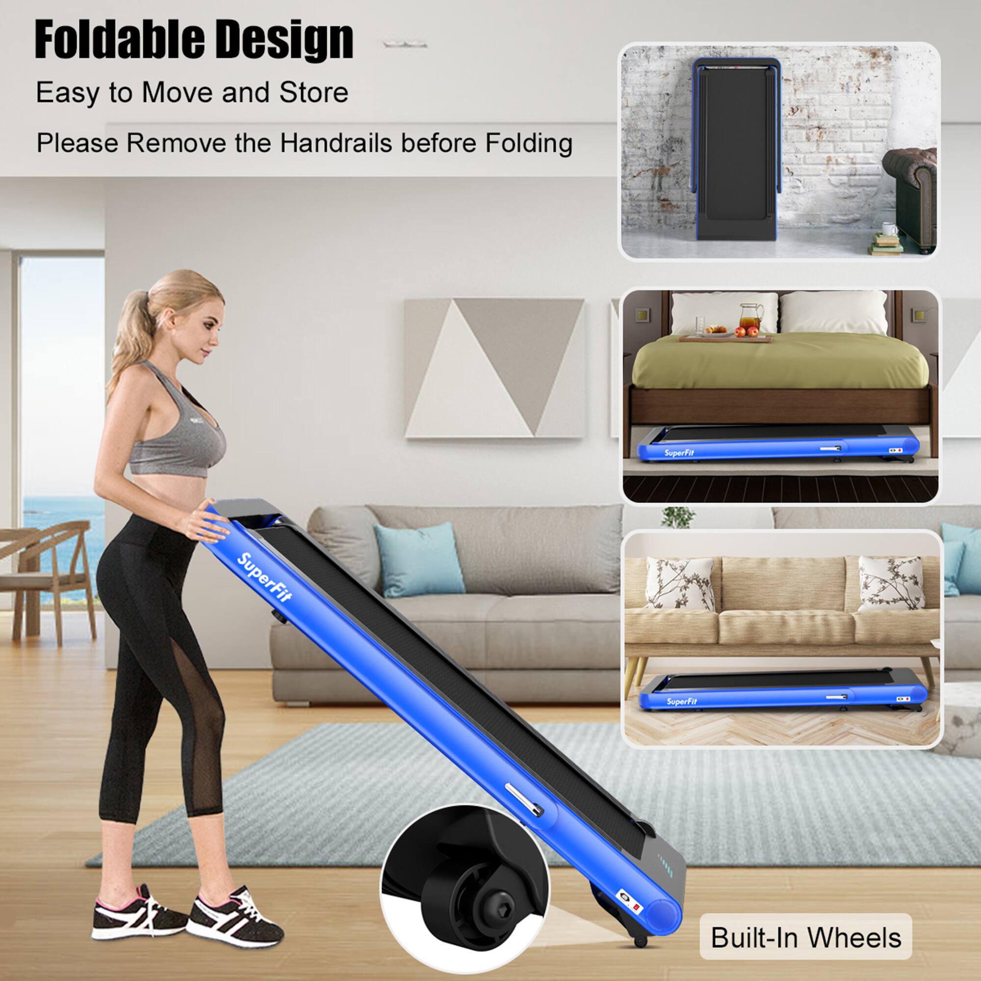 Foldable Design  
Easy to Move and Store  
Please Remove the Handrails before Folding  

Built-In Wheels