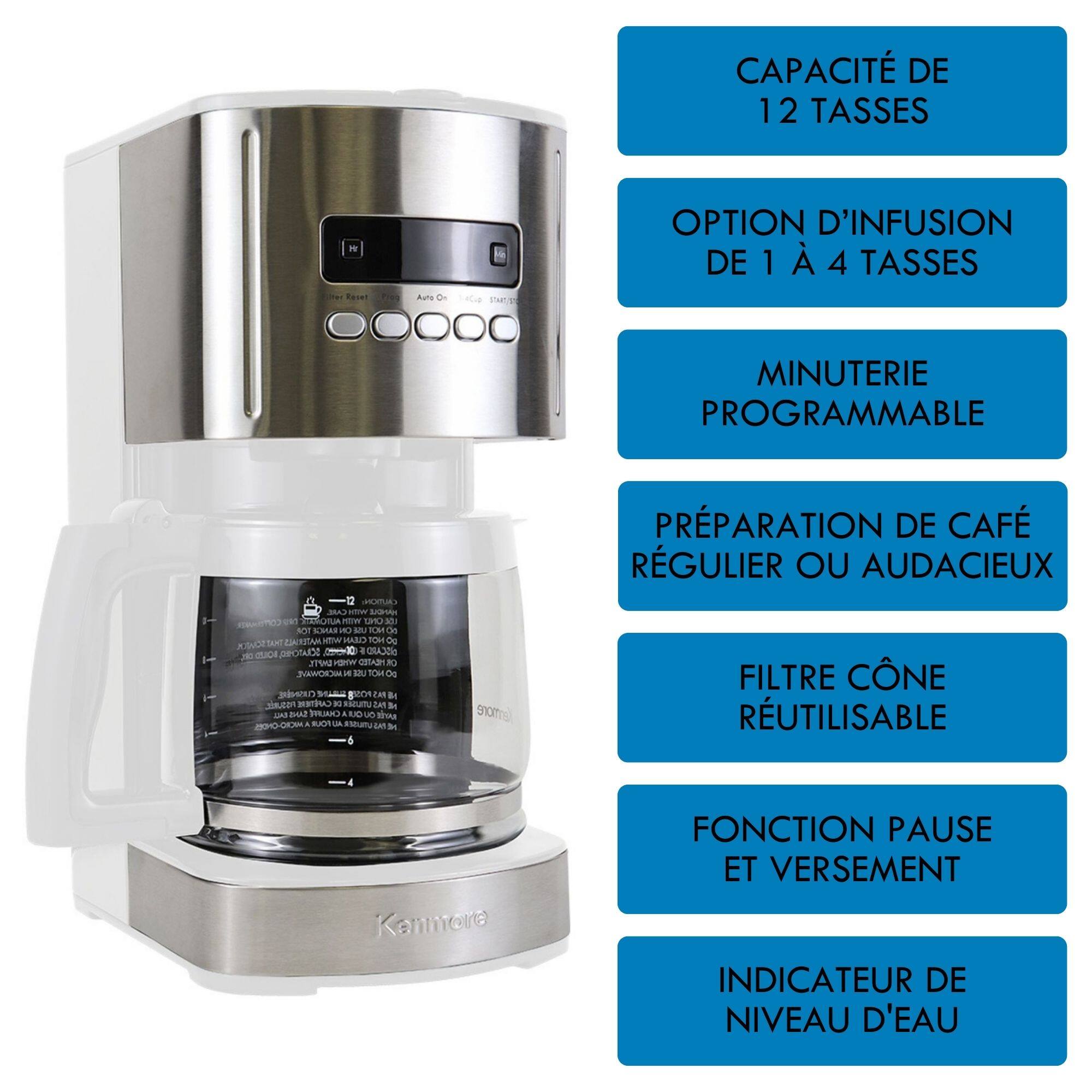 CAPACITÉ DE 12 TASSES  
OPTION D'INFUSION DE 1 À 4 TASSES  
MINUTERIE PROGRAMMABLE  
PRÉPARATION DE CAFÉ RÉGULIER OU AUDACIEUX  
FILTRE CÔNE RÉUTILISABLE  
FONCTION PAUSE ET VERSEMENT  
INDICATEUR DE NIVEAU D'EAU