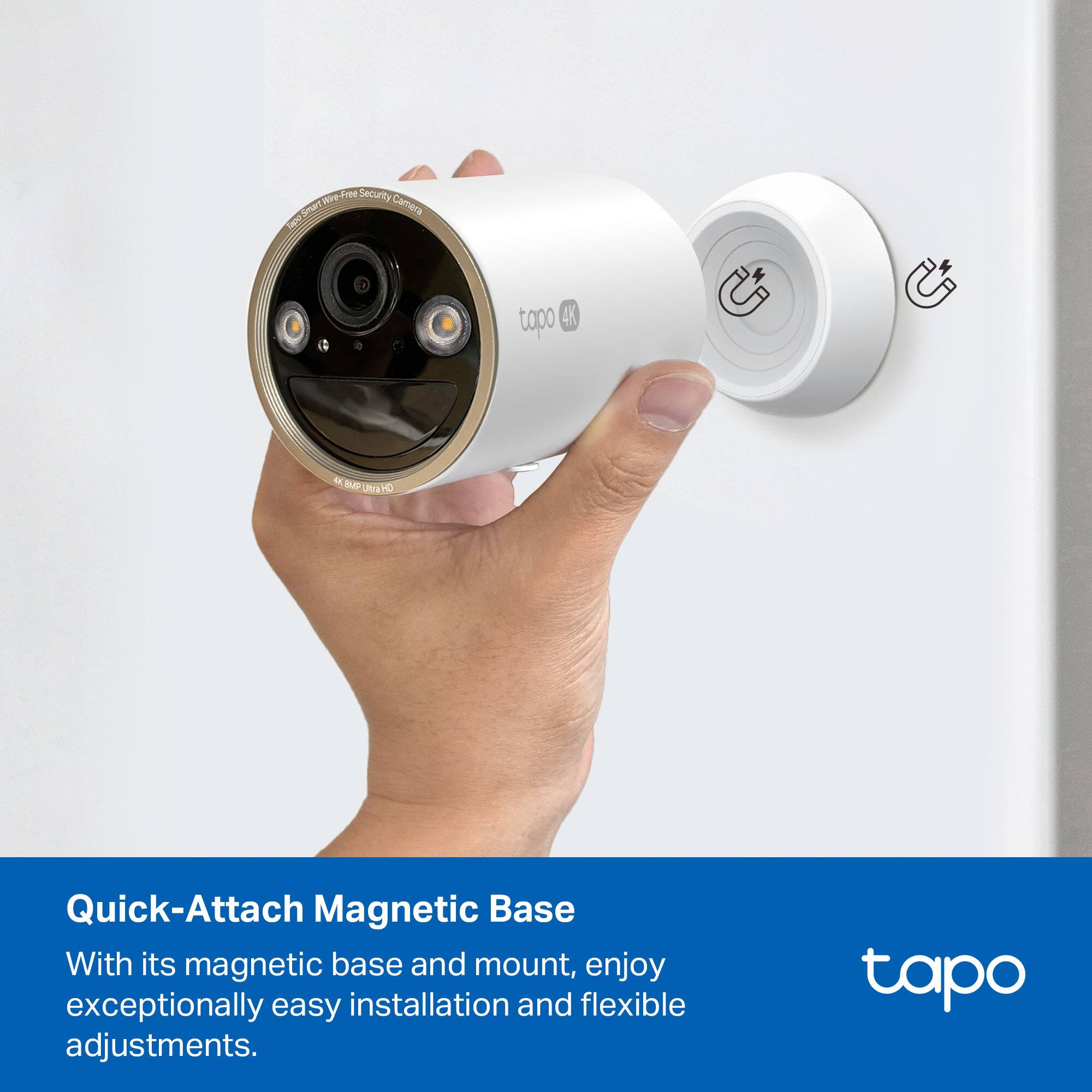WeFree Security Camera Tapo 4K C200 4K

Quick-Attach Magnetic Base

With its magnetic base and mount, enjoy exceptionally easy installation and flexible adjustments.