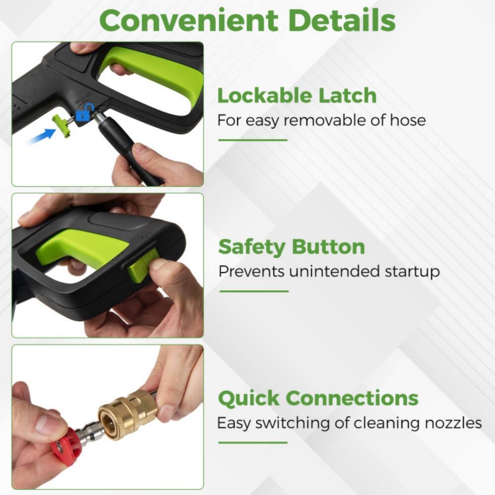Convenient Details

- Lockable Latch  
  For easy removable of hose

- Safety Button  
  Prevents unintended startup

- Quick Connections  
  Easy switching of cleaning nozzles