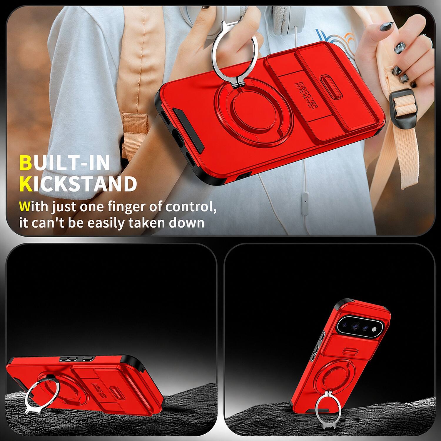 DISCOVER

BUILT-IN KICKSTAND

With just one finger of control, it can't be easily taken down