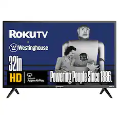 ROKUTV
Westinghouse
32in HD
Works with Apple AirPlay
Powering People Since 1886.