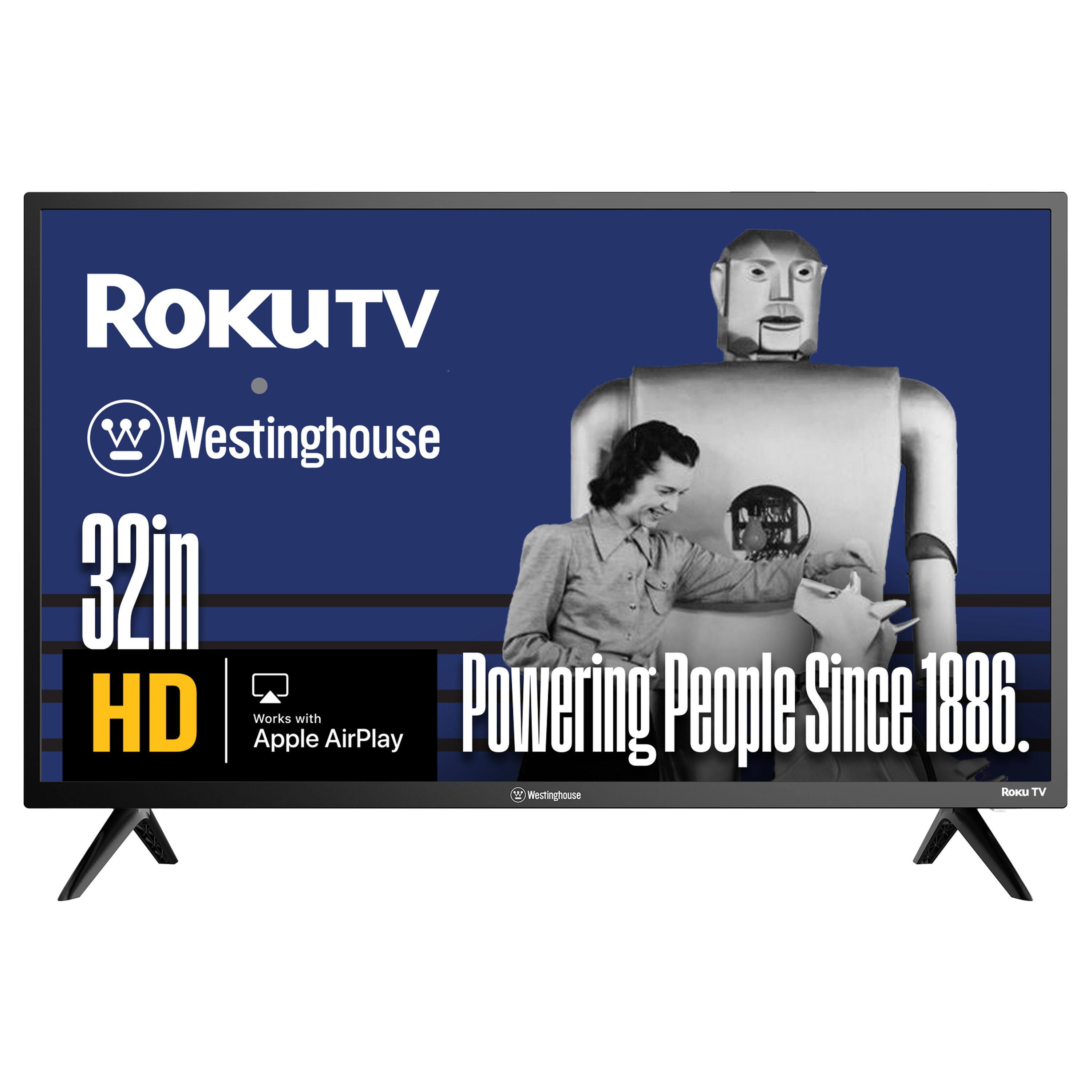 ROKUTV  
Westinghouse  
32in HD  
Works with Apple AirPlay  
Powering People Since 1886.