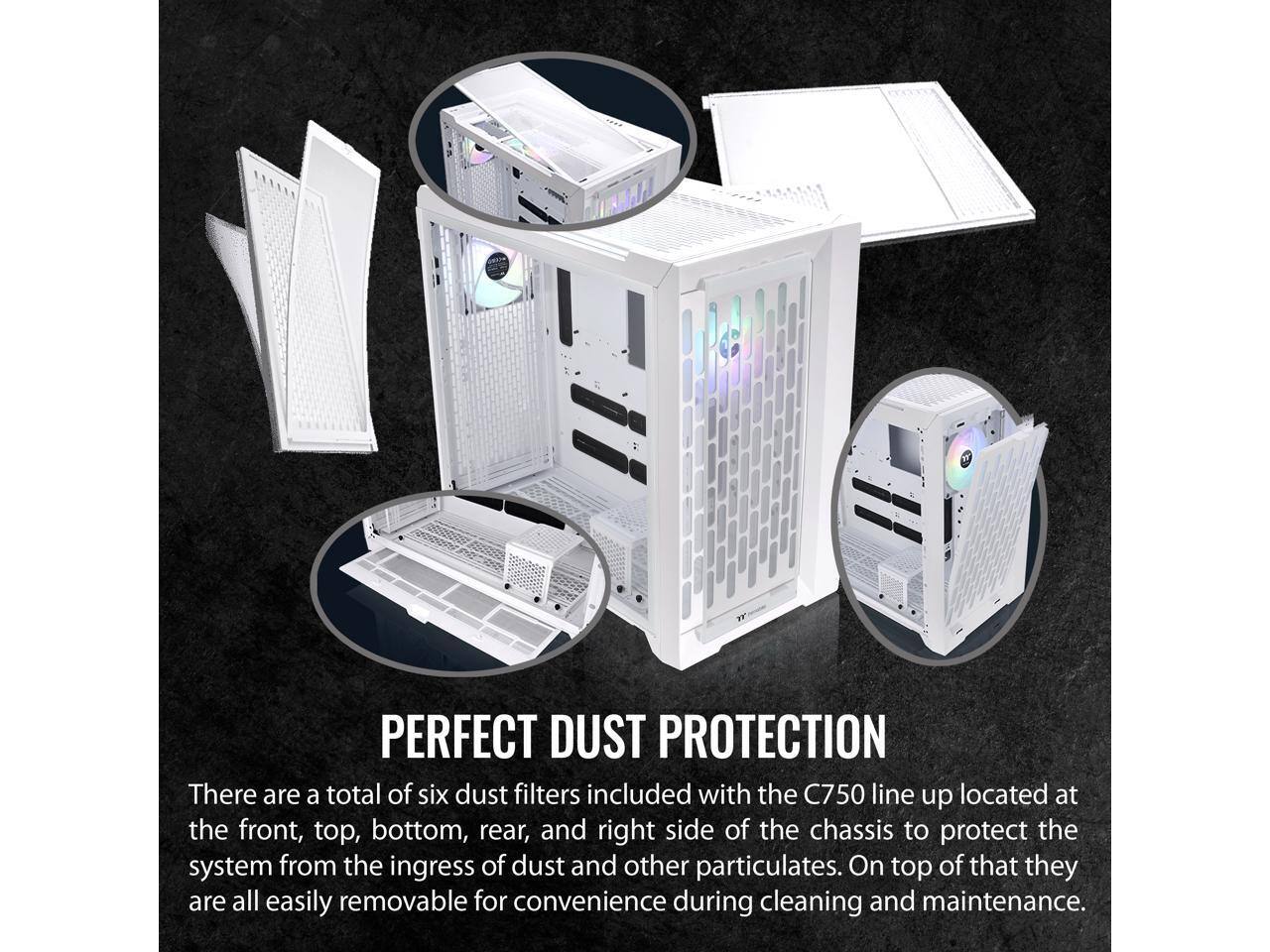 PERFECT DUST PROTECTION

There are a total of six dust filters included with the C750 line up located at the front, top, bottom, rear, and right side of the chassis to protect the system from the ingress of dust and other particulates. On top of that they are all easily removable for convenience during cleaning and maintenance.