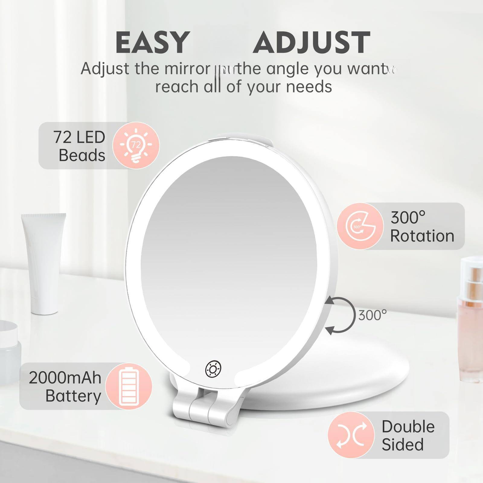 EASY ADJUST  
Adjust the mirror to the angle you want to reach all of your needs

72 LED Beads

300° Rotation

2000mAh Battery

Double Sided