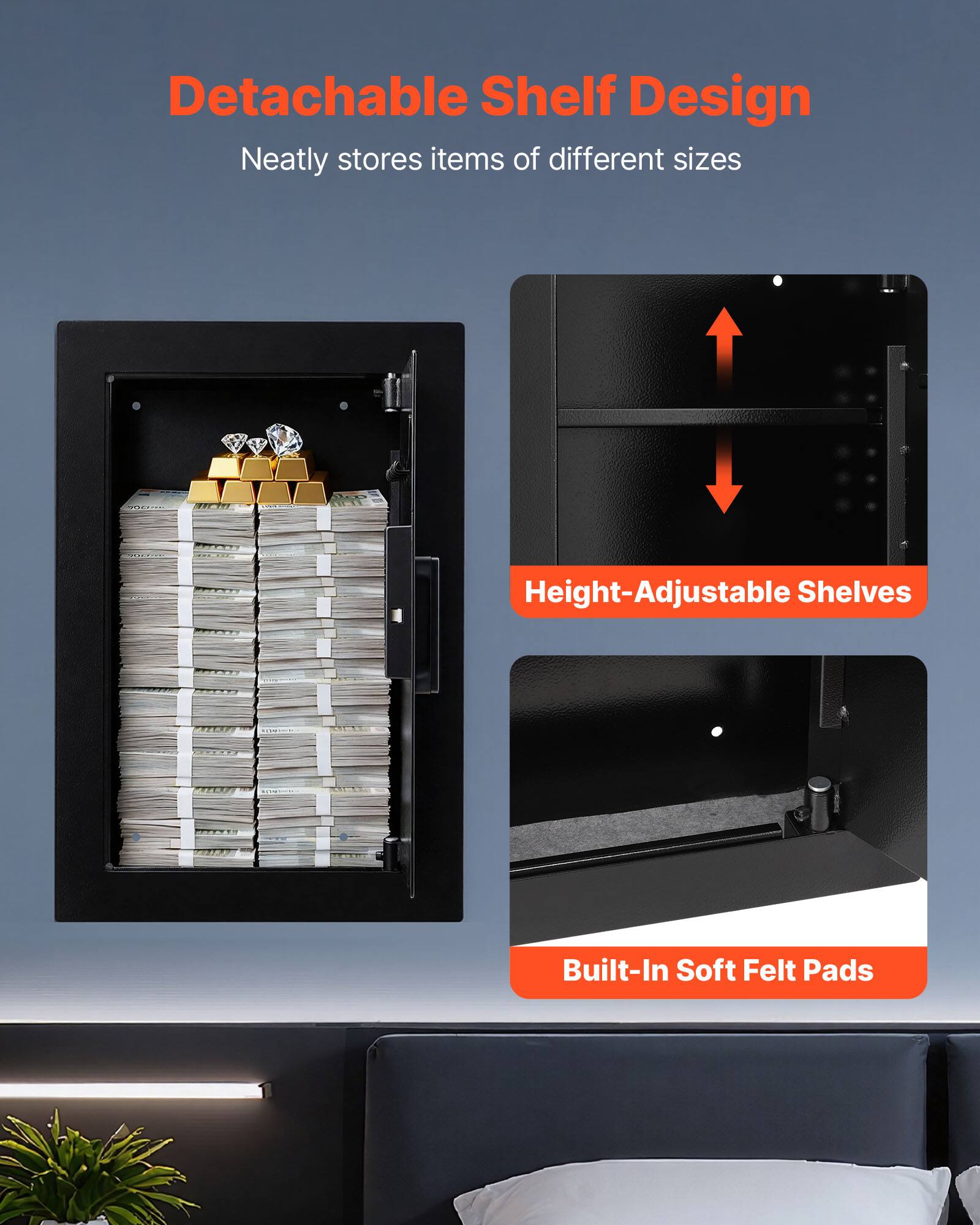 Detachable Shelf Design  
Neatly stores items of different sizes  

Height-Adjustable Shelves  

Built-In Soft Felt Pads