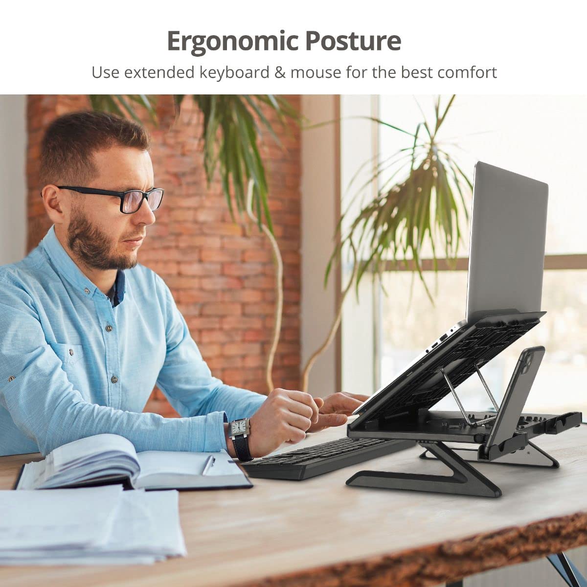 Ergonomic Posture  
Use extended keyboard & mouse for the best comfort