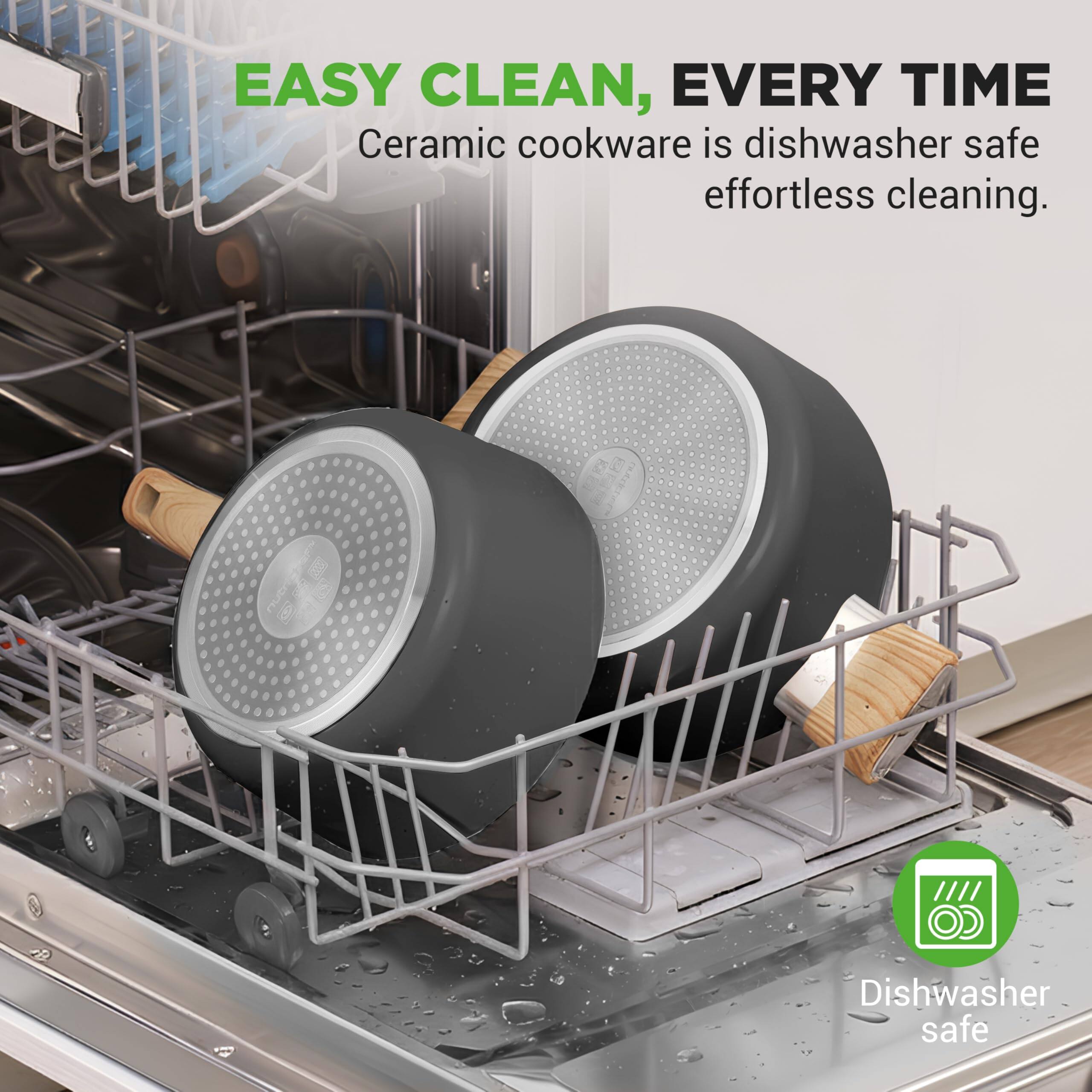EASY CLEAN, EVERY TIME  
Ceramic cookware is dishwasher safe, effortless cleaning.  
Dishwasher safe