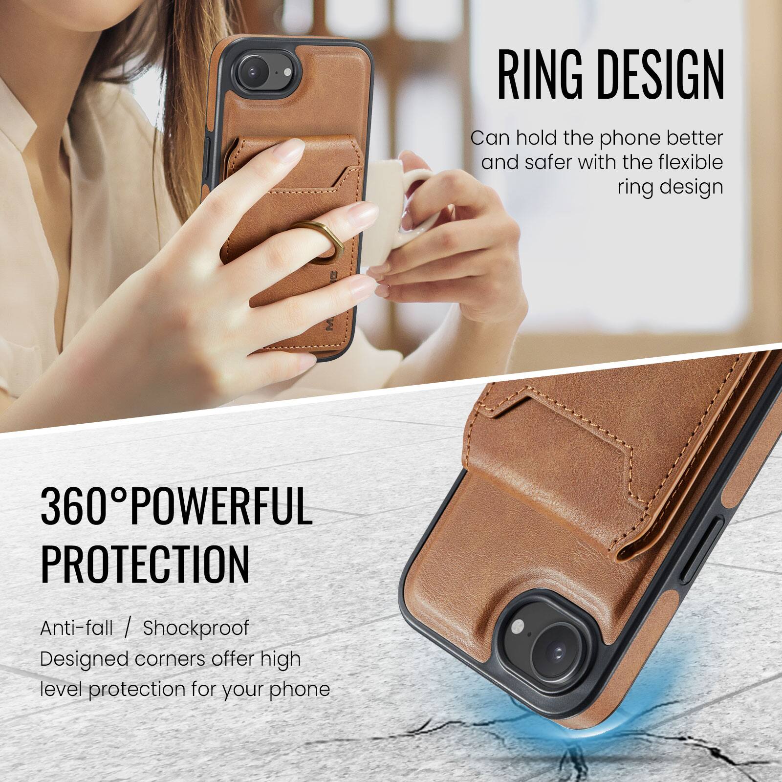 RING DESIGN  
Can hold the phone better and safer with the flexible ring design  

360° POWERFUL PROTECTION  
Anti-fall / Shockproof  
Designed corners offer high level protection for your phone
