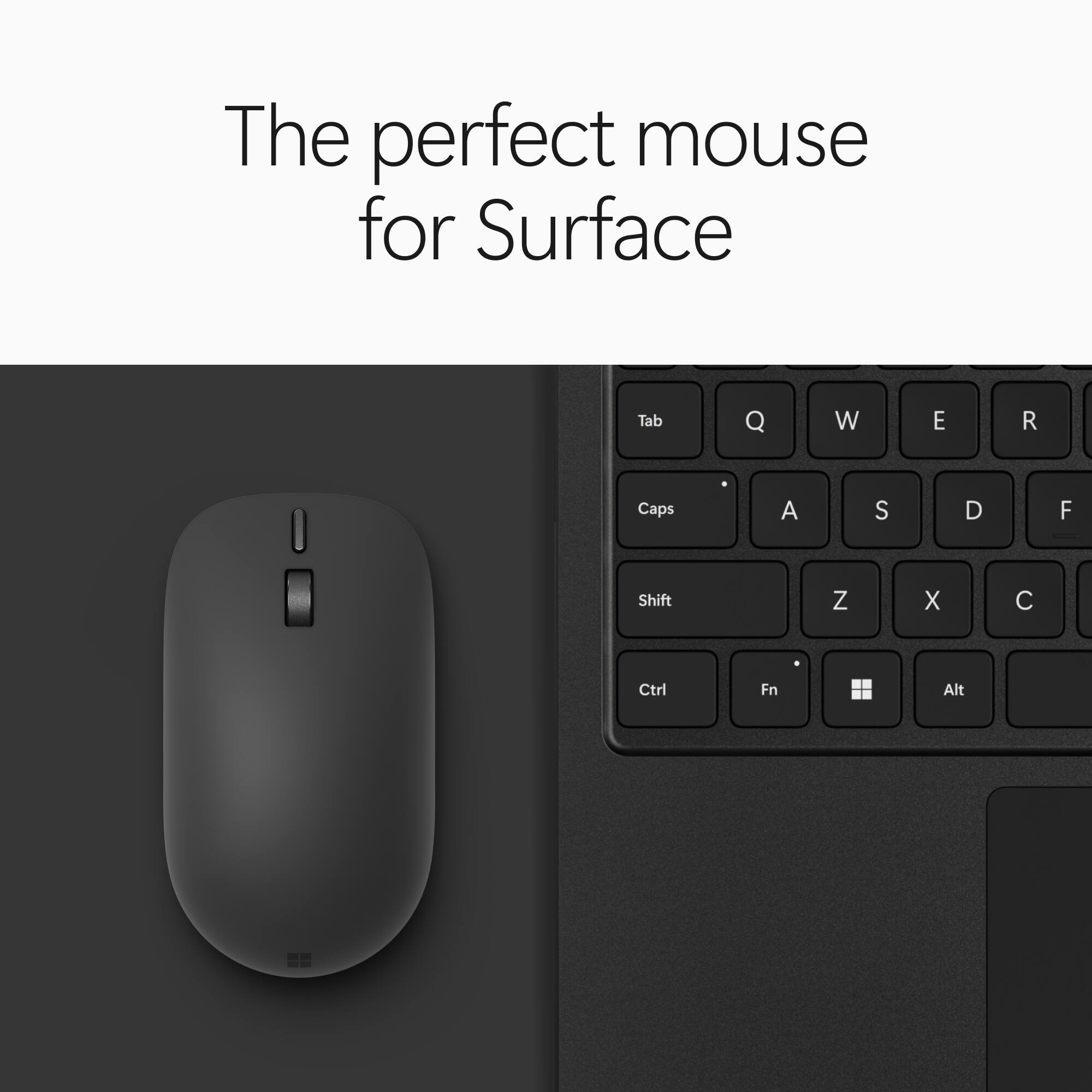 The perfect mouse for Surface

Tab Q W E R
Caps A S D F
Shift Z X C
Ctrl Fn Alt