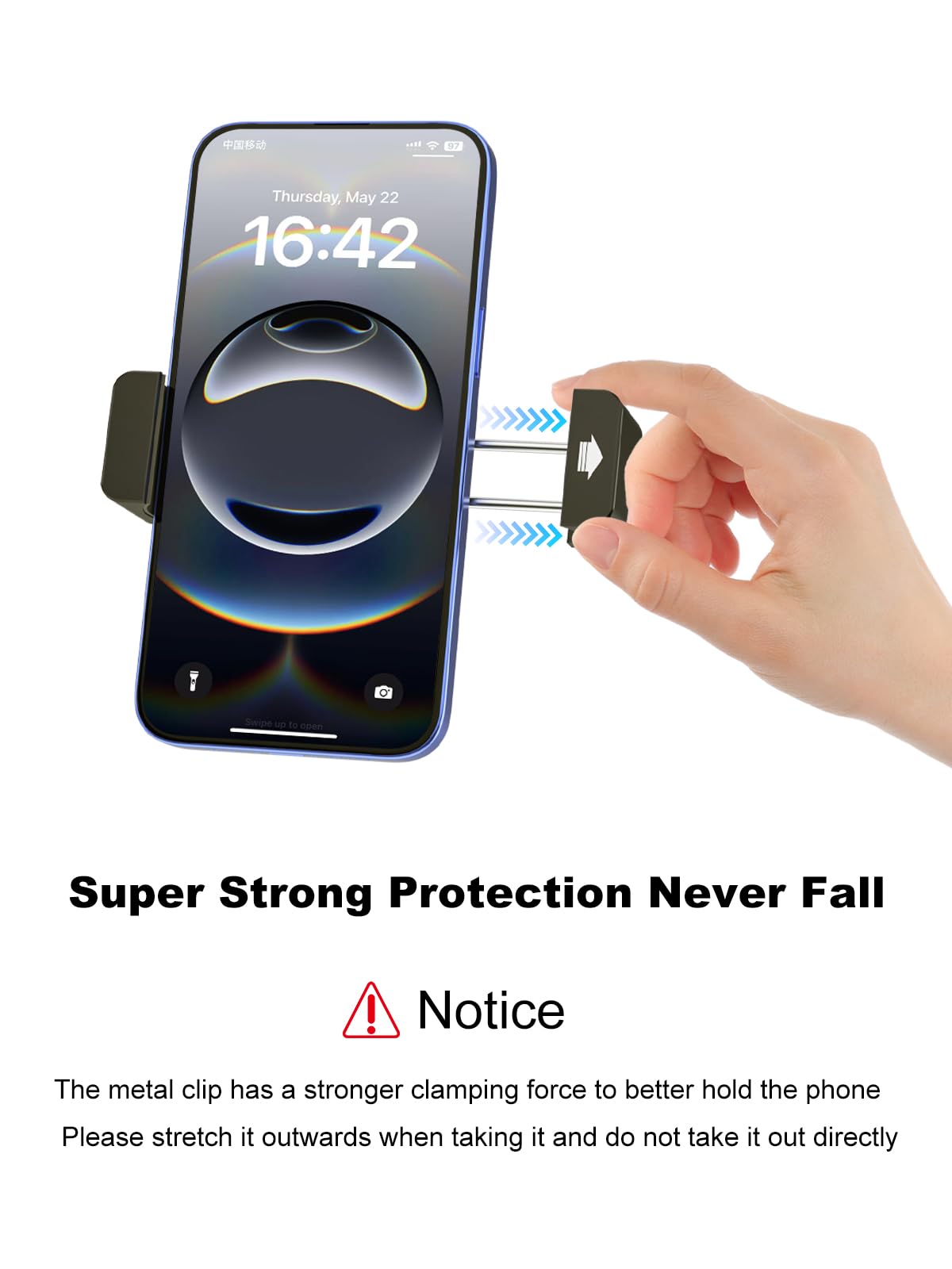 Super Strong Protection Never Fall

Notice

The metal clip has a stronger clamping force to better hold the phone. Please stretch it outwards when taking it and do not take it out directly.