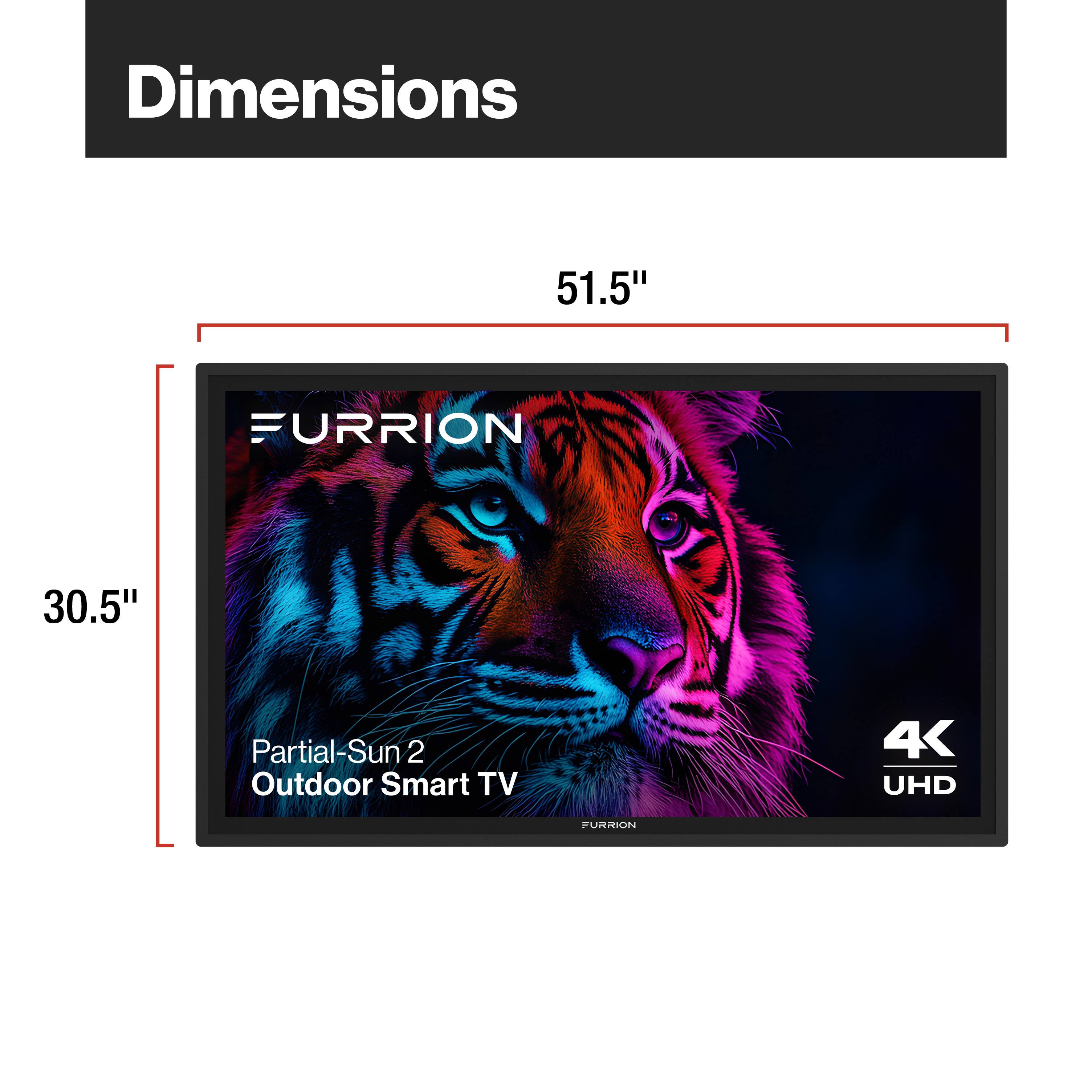 Dimensions 51.5" FURRION 30.5" Partial-Sun 2 Outdoor Smart TV 4K UHD