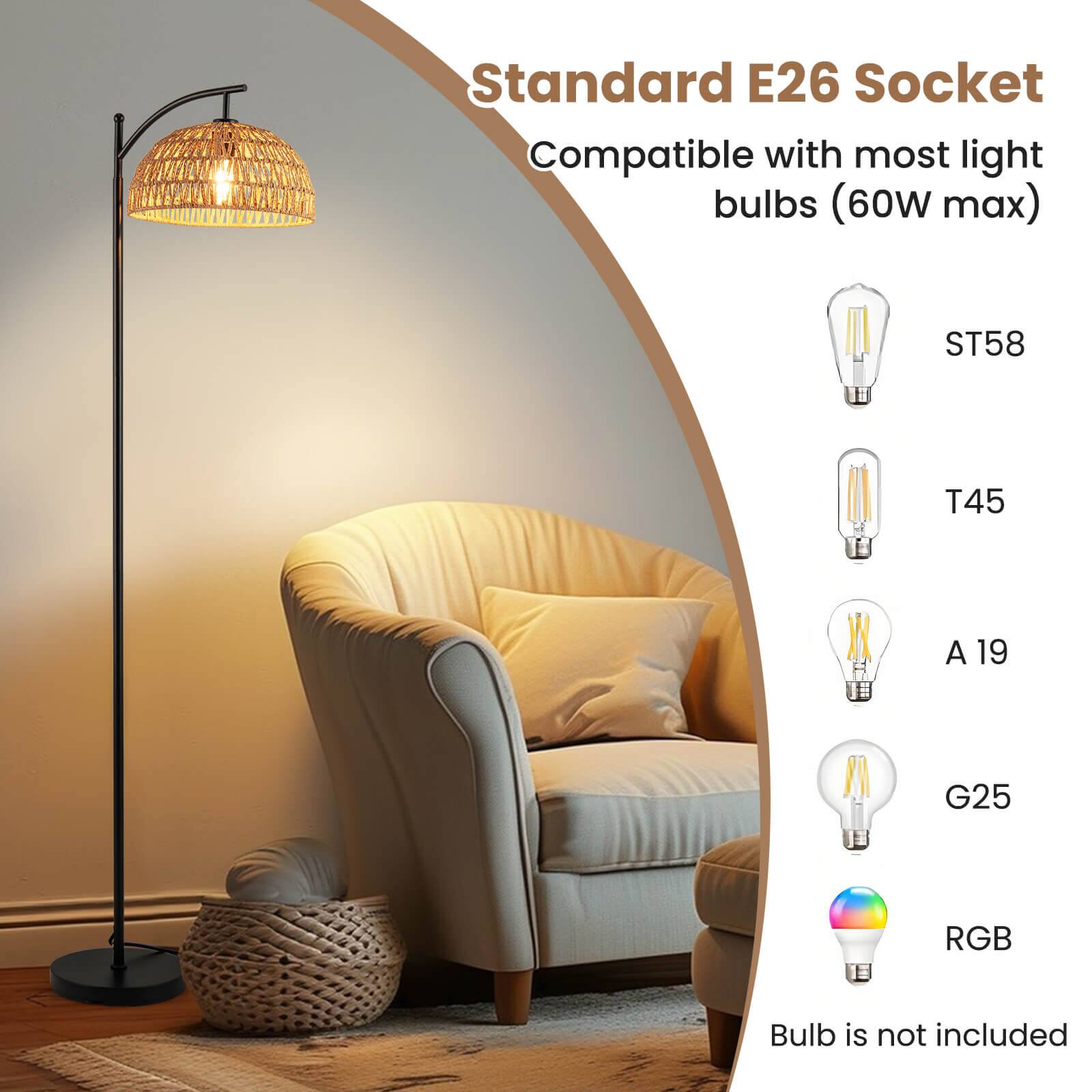 Standard E26 Socket  
Compatible with most light bulbs (60W max)  

ST58  
T45  
A 19  
G25  
RGB  

Bulb is not included