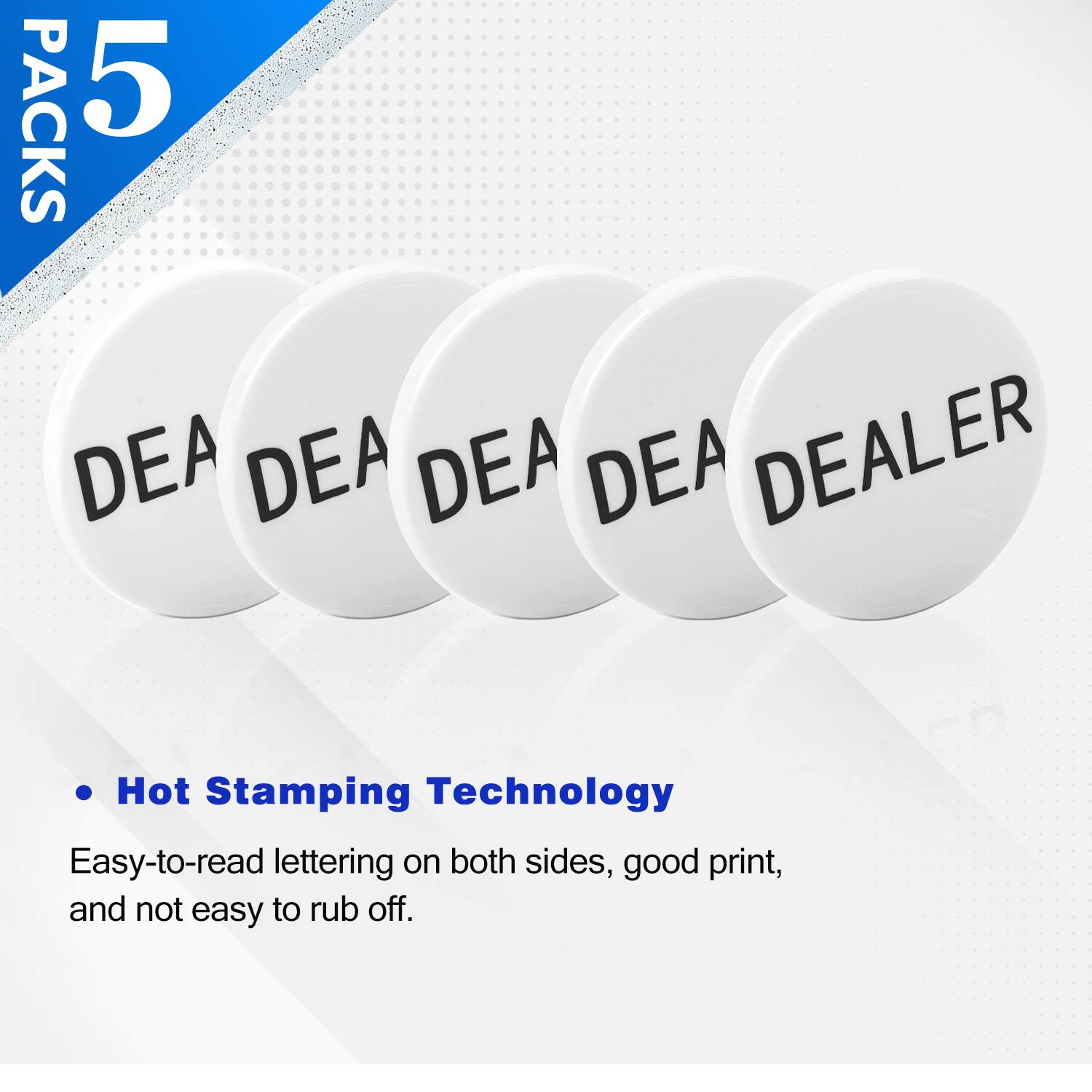 PACKS 5
DEA DEA DEA DEA DEALER
Hot Stamping Technology
Easy-to-read lettering on both sides, good print, and not easy to rub off.