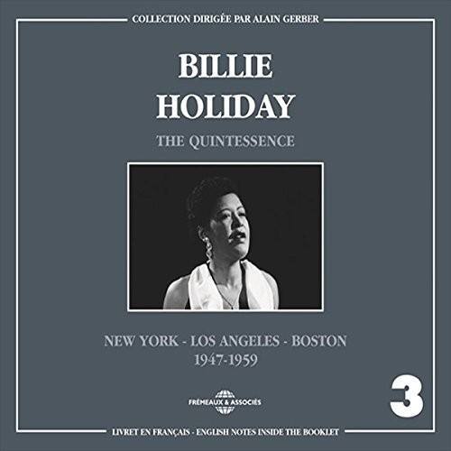 COLLECTION DIRIGE PAR ALAIN GERBER

BILLIE HOLIDAY  
THE QUINTESSENCE

NEW YORK - LOS ANGELES - BOSTON  
1947-1959

FREMEAUX & ASSOCIÉS

LIVRET EN FRANÇAIS - ENGLISH NOTES INSIDE THE BOOKLET

3