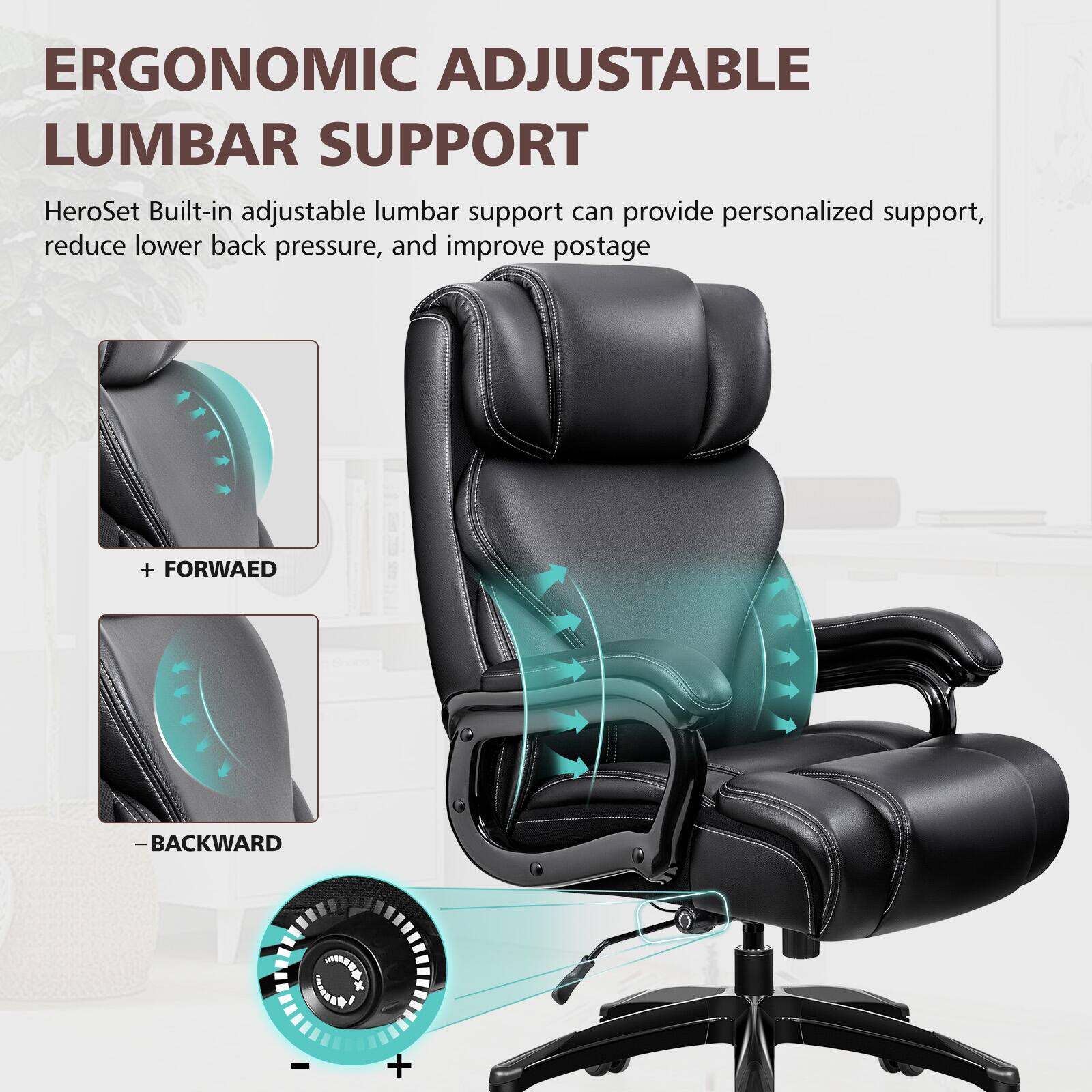ERGONOMIC ADJUSTABLE LUMBAR SUPPORT
HeroSet Built-in adjustable lumbar support can provide personalized support, reduce lower back pressure, and improve posture
+ FORWARD
- BACKWARD