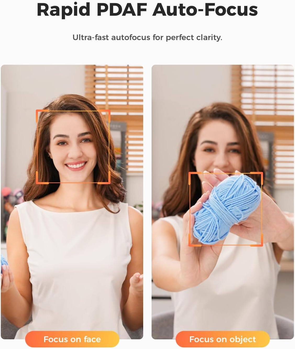Rapid PDAF Auto-Focus

Ultra-fast autofocus for perfect clarity.

Focus on face

Focus on object