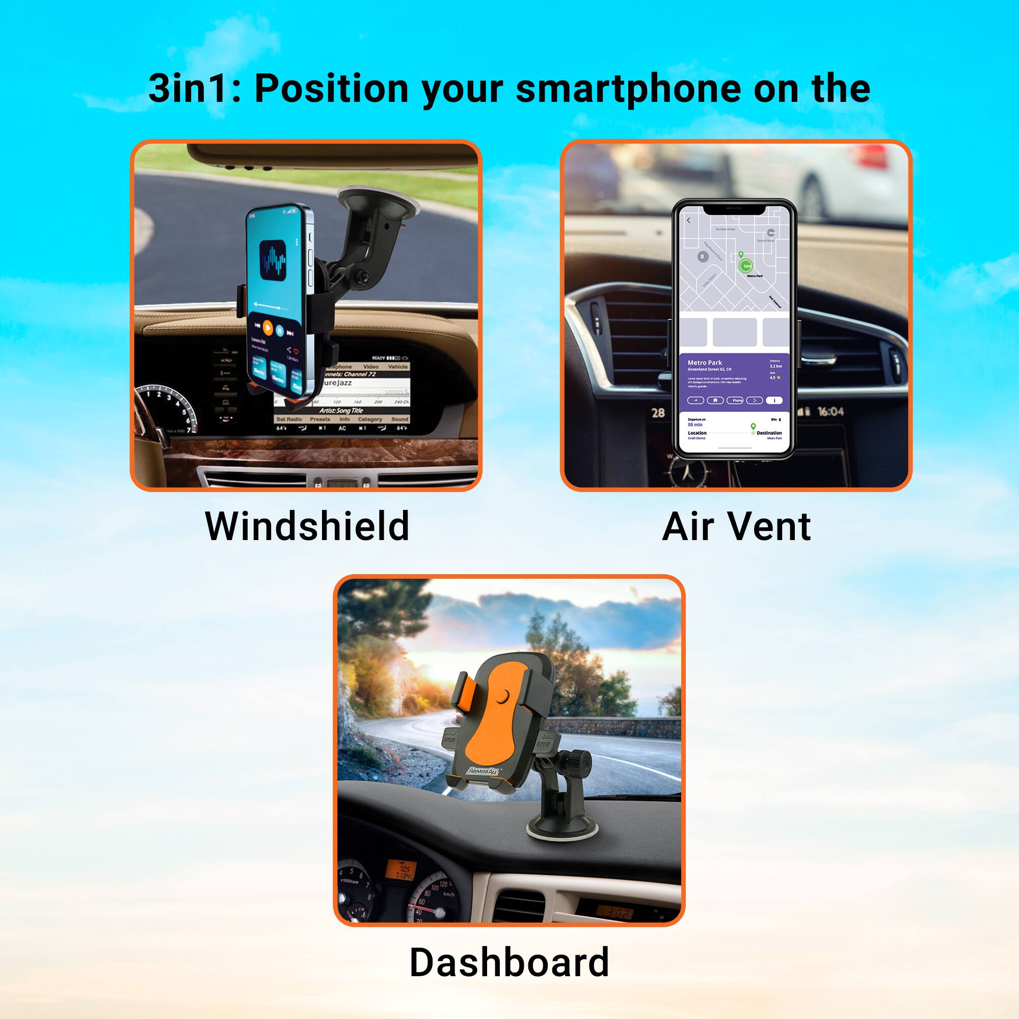 3in1: Position your smartphone on the

- Windshield
- Air Vent
- Dashboard