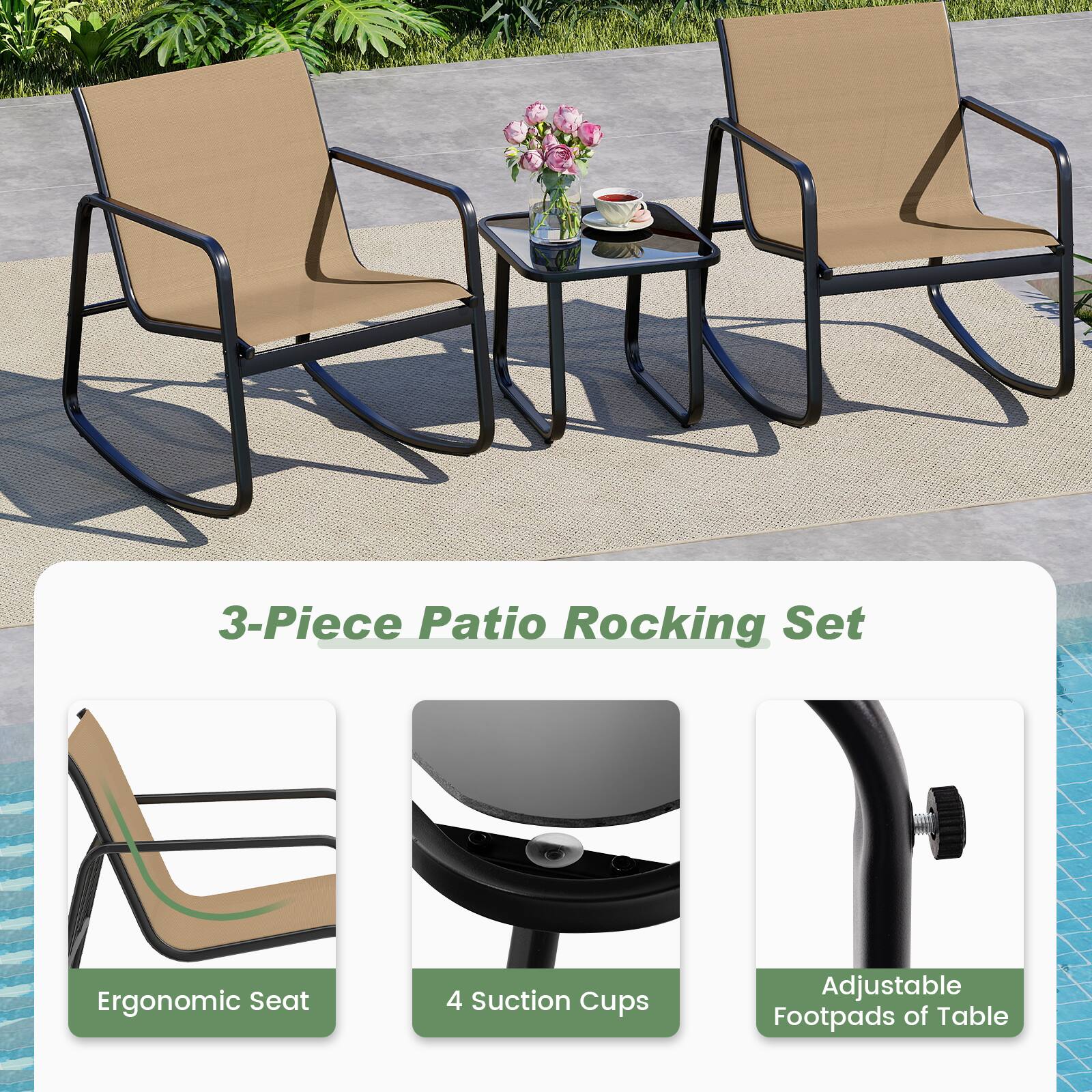 3-Piece Patio Rocking Set

- Ergonomic Seat
- 4 Suction Cups
- Adjustable Footpads of Table
