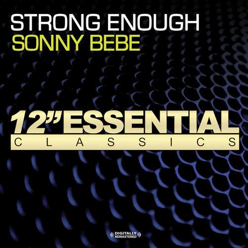 STRONG ENOUGH  
SONNY BEBE  

12" ESSENTIAL CLASSICS  

DIGITALLY REMASTERED