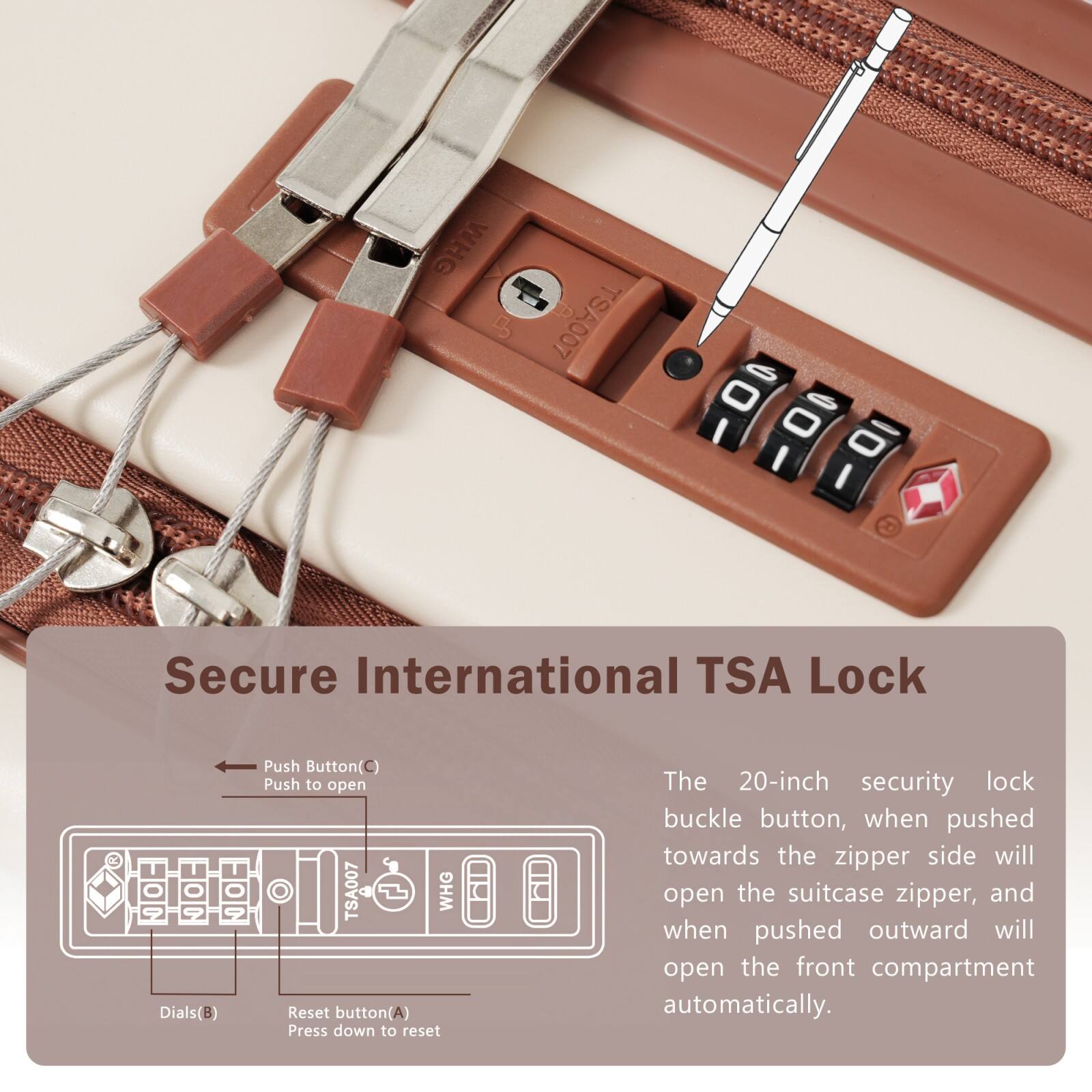 Sure, here is the corrected and grouped text:

---

**Secure International TSA Lock**

- **Dials (B)**: TSA007
- **Reset button (A)**: Press down to reset
- **Push Button (C)**: Push to open

The 20-inch security lock buckle button, when pushed towards the zipper side will open the suitcase zipper, and when pushed outward will open the front compartment automatically.

---

**WHG TSA007 12 B 6 O I 0 10 I I**