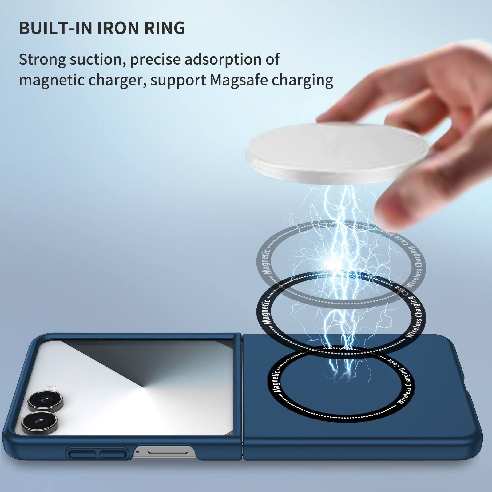 BUILT-IN IRON RING

Strong suction, precise adsorption of magnetic charger, support Magsafe charging