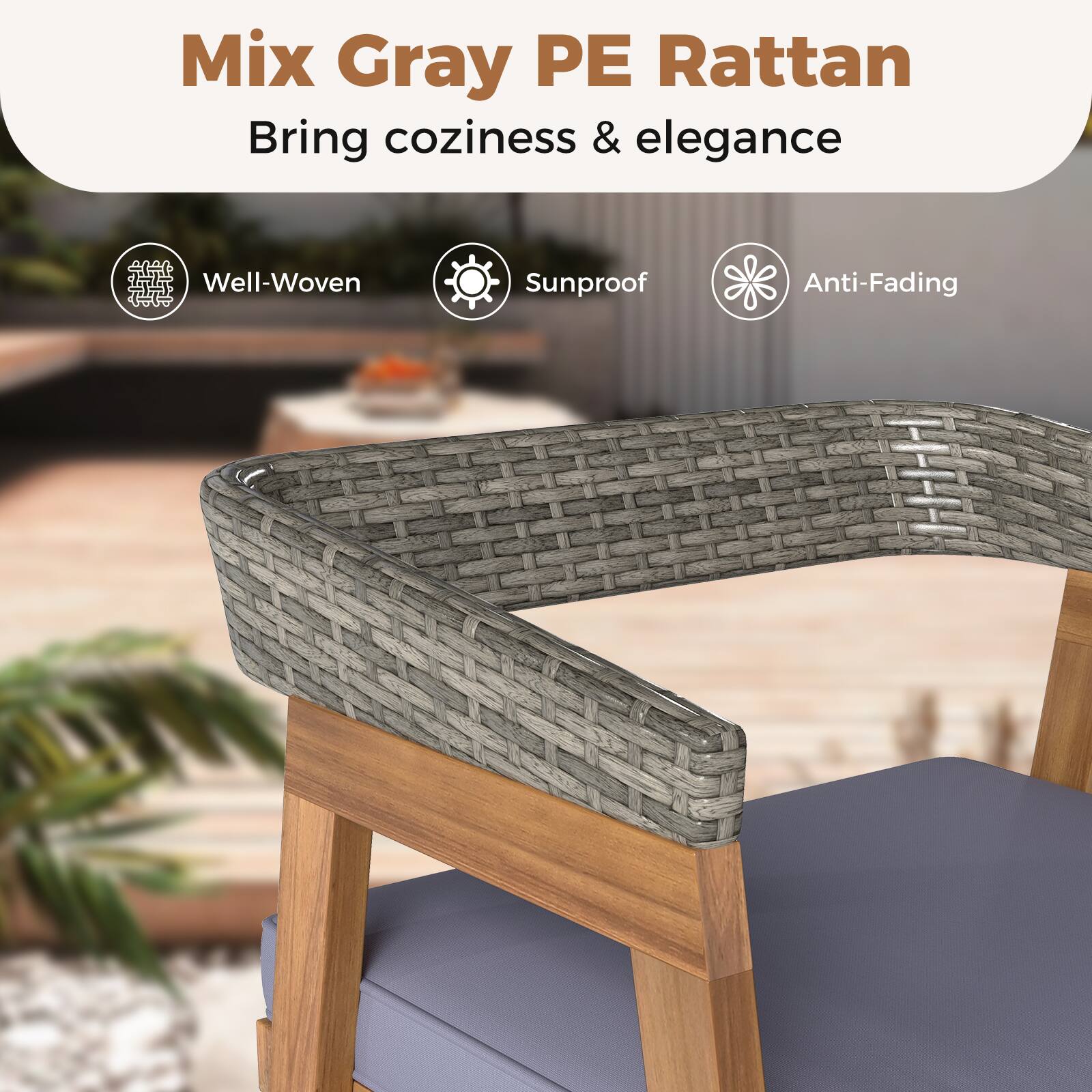 Mix Gray PE Rattan
Bring coziness & elegance
Well-Woven
Sunproof
Anti-Fading
