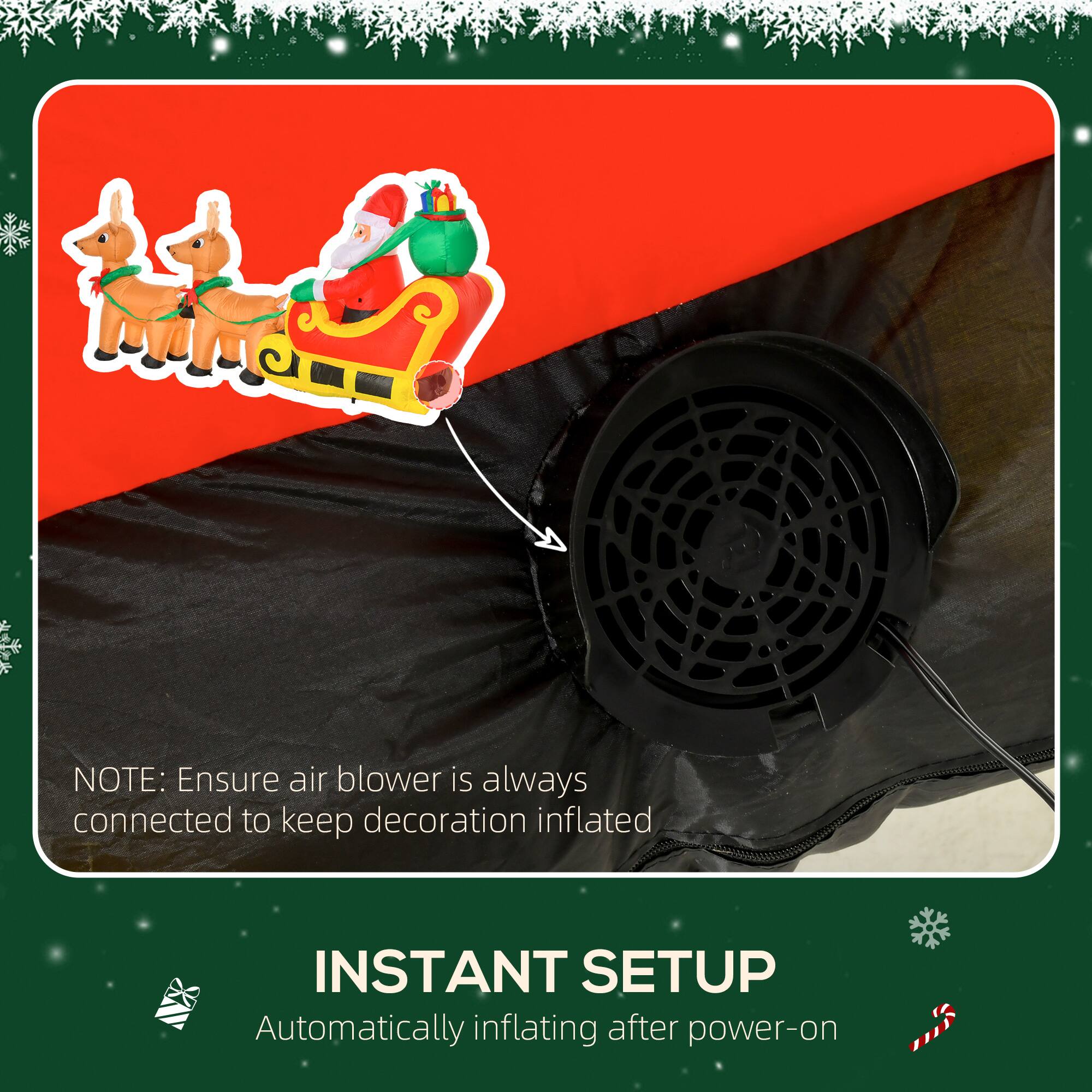 NOTE: Ensure air blower is always connected to keep decoration inflated.

INSTANT SETUP
Automatically inflating after power-on