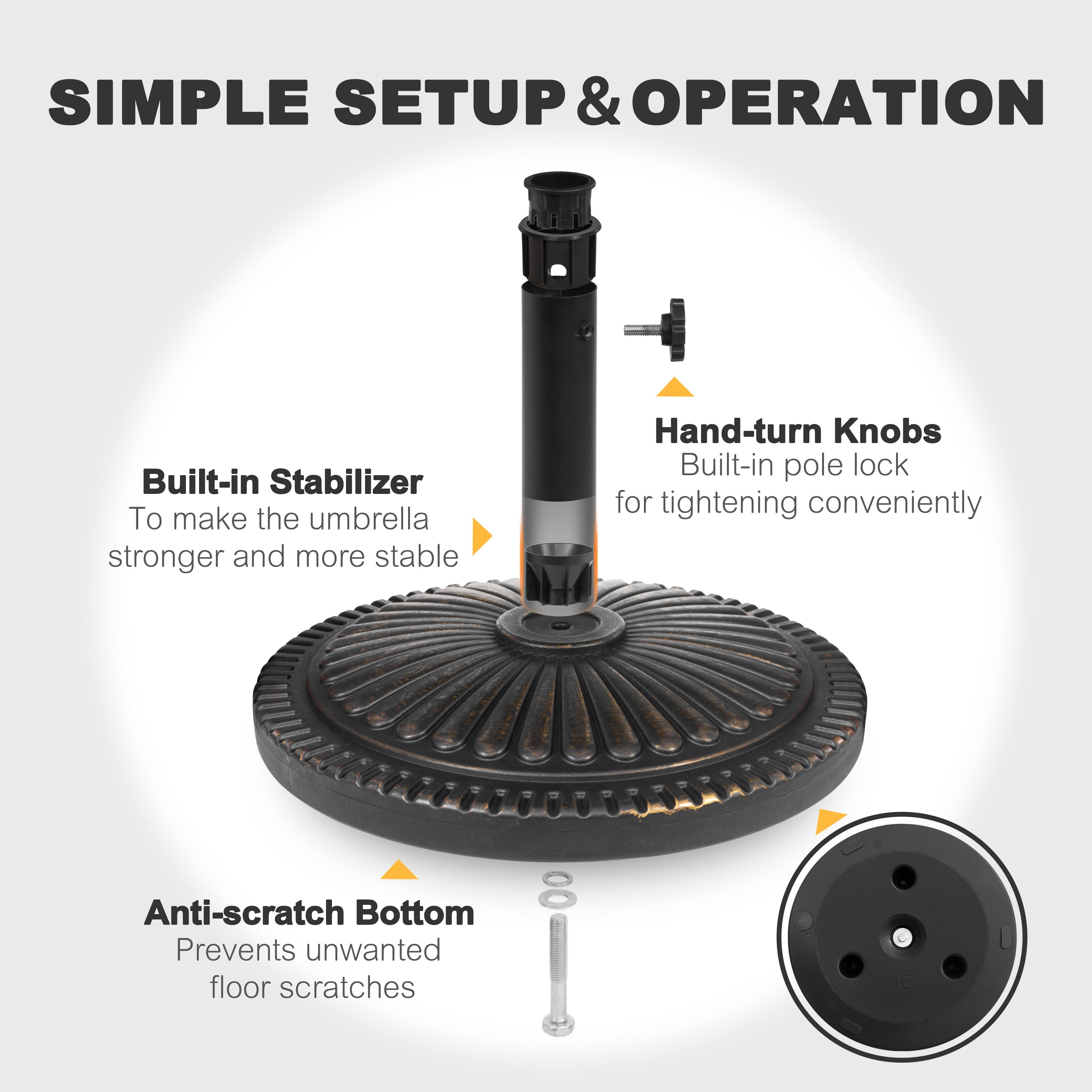 SIMPLE SETUP & OPERATION

- Built-in Stabilizer
  To make the umbrella stronger and more stable

- Hand-turn Knobs
  Built-in pole lock for tightening conveniently

- Anti-scratch Bottom
  Prevents unwanted floor scratches