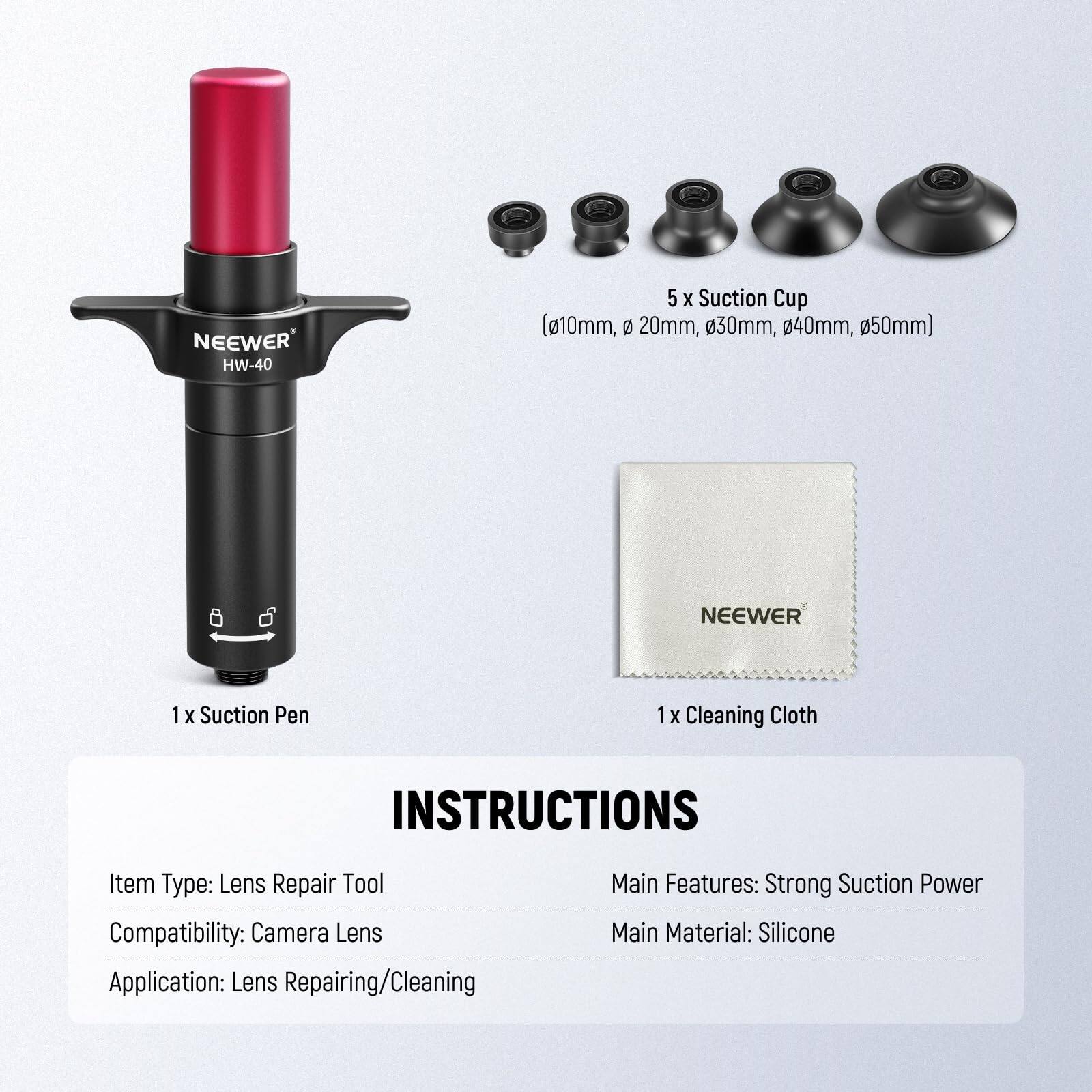 NEEWER HW-40  
5 x Suction Cup (10mm, 20mm, 30mm, 40mm, 50mm)  
1 x Suction Pen  
1 x Cleaning Cloth  

INSTRUCTIONS  
Item Type: Lens Repair Tool  
Compatibility: Camera Lens  
Application: Lens Repairing/Cleaning  
Main Features: Strong Suction Power  
Main Material: Silicone