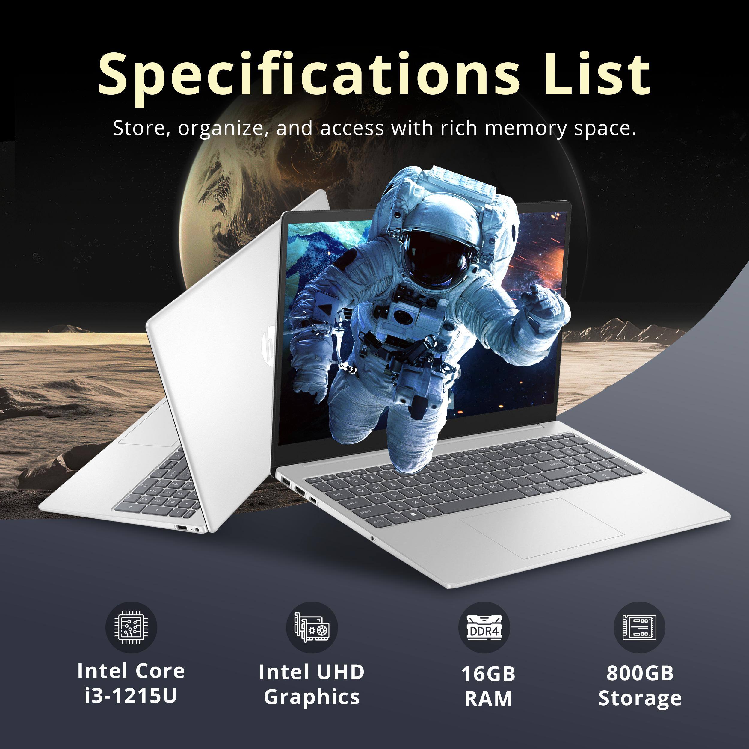 Specifications List  
Store, organize, and access with rich memory space.  

- Intel Core i3-1215U  
- Intel UHD Graphics  
- 16GB RAM  
- 800GB Storage