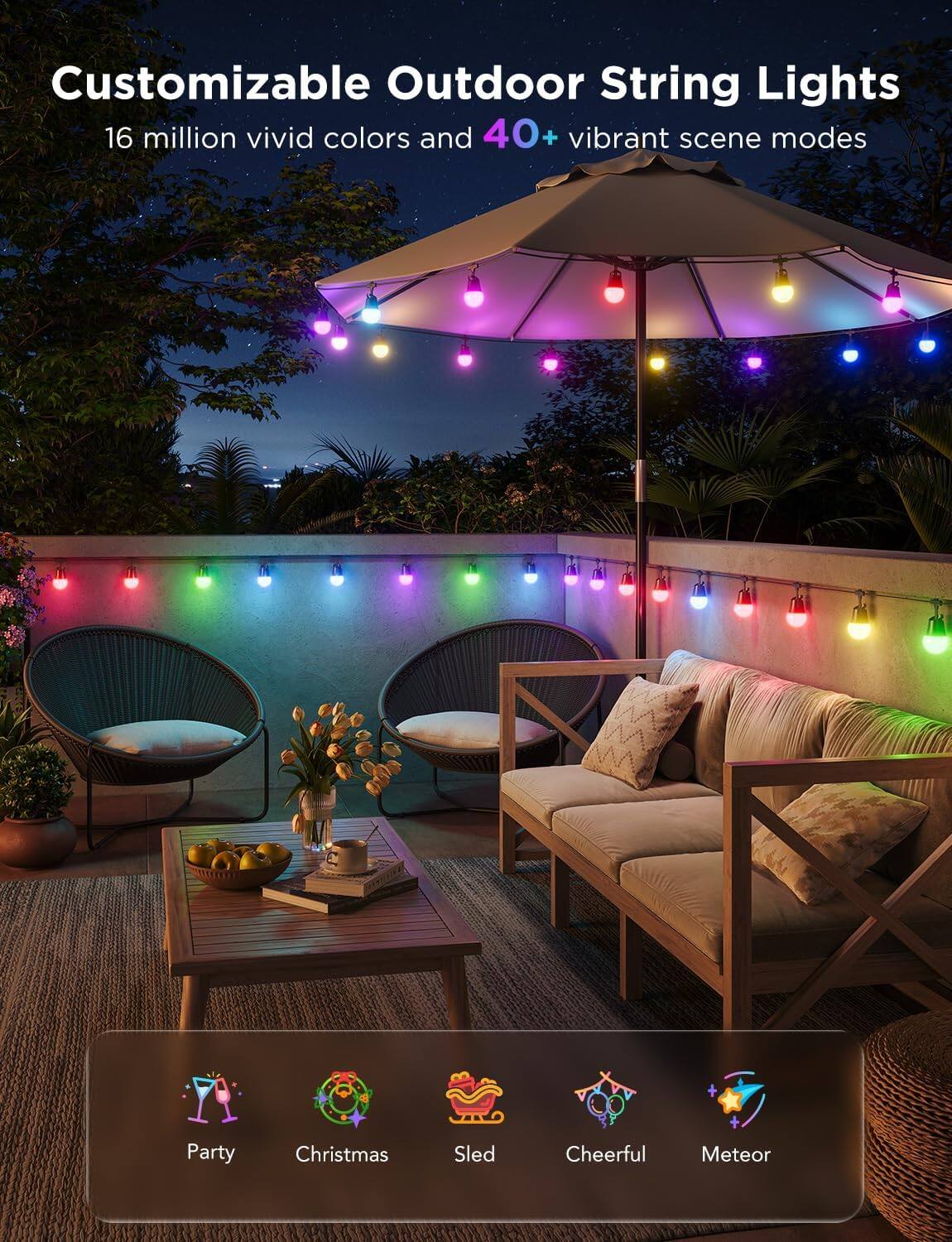 Customizable Outdoor String Lights  
16 million vivid colors and 40+ vibrant scene modes  

Party  
Christmas  
Sled  
Cheerful  
Meteor